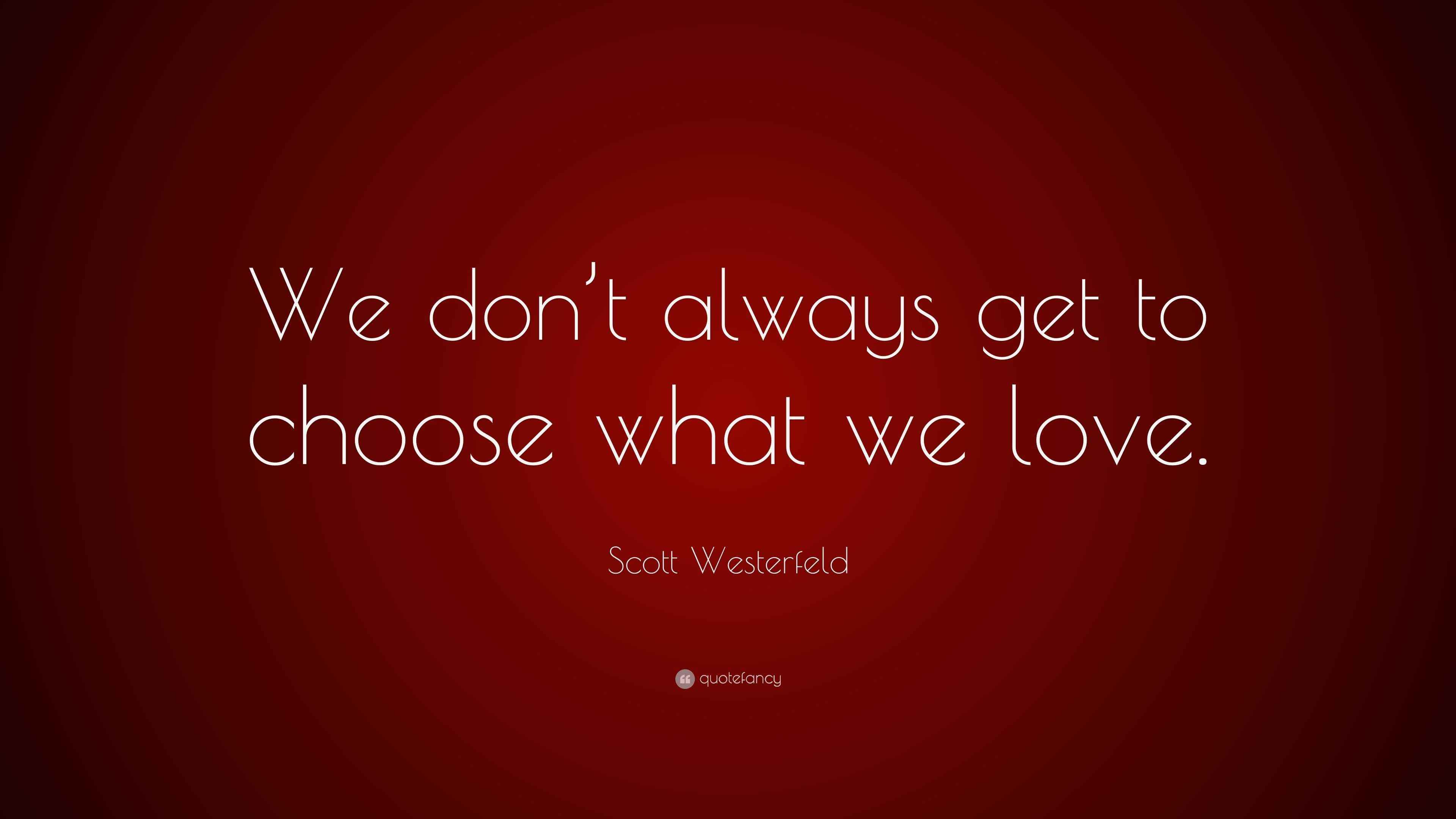 Scott Westerfeld Quote: "We don't always get to choose ...