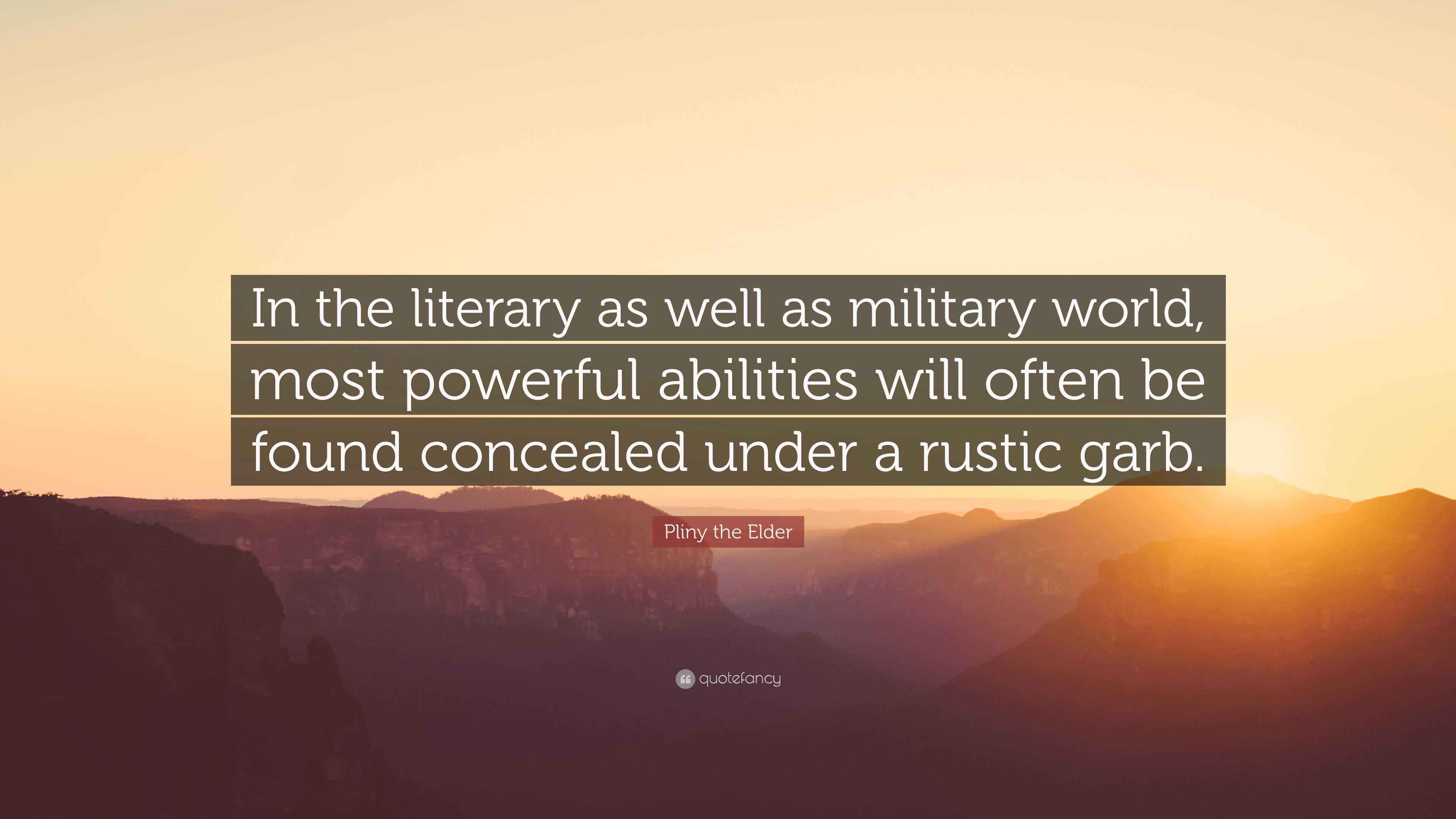 Pliny the Elder Quote: “In the literary as well as military world, most ...