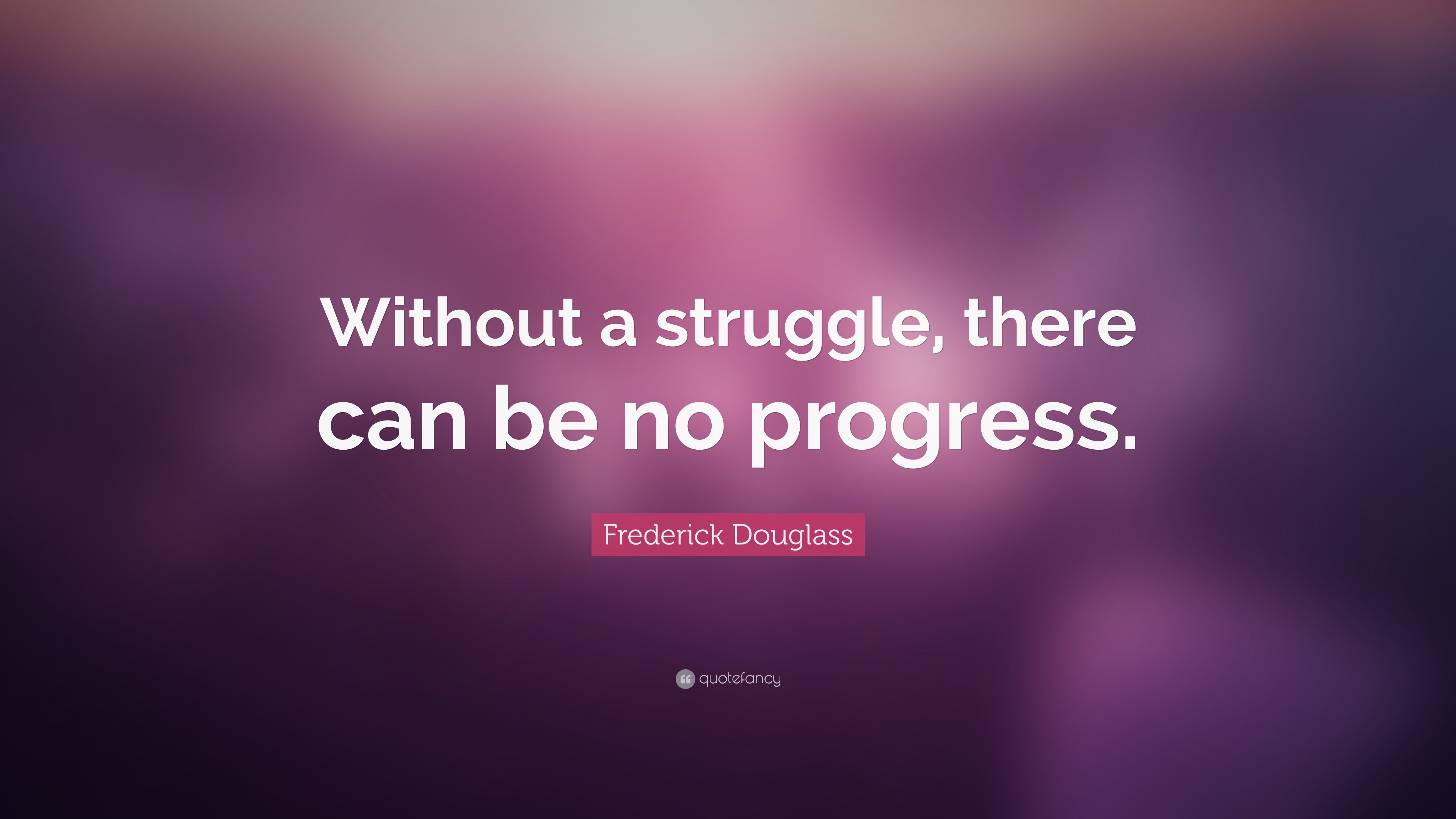 Frederick Douglass Quote: “Without a struggle, there can be no progress.”