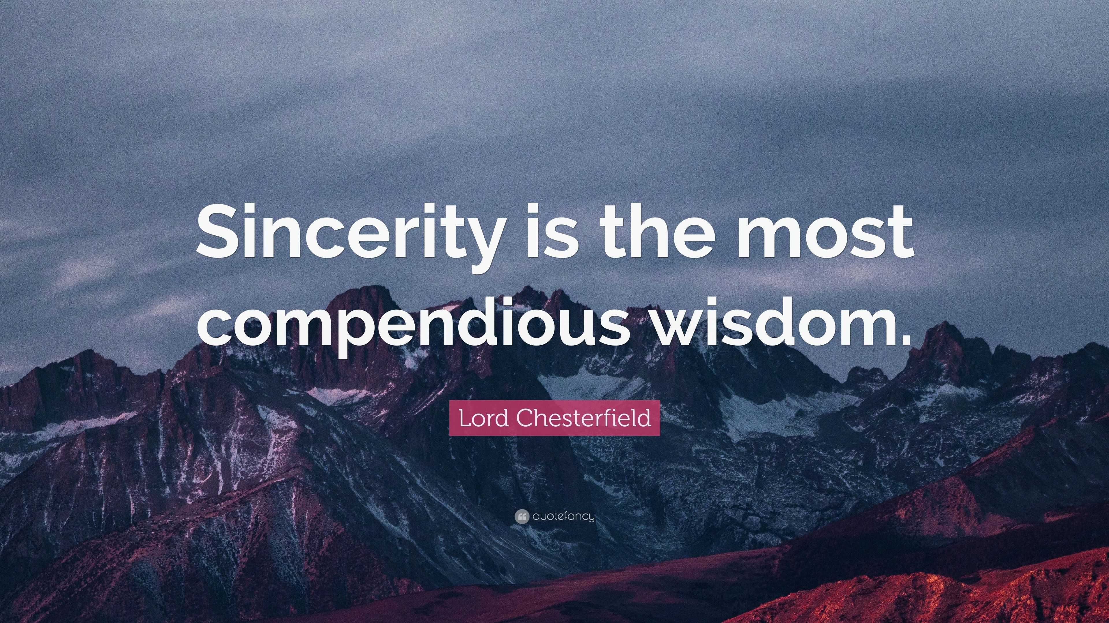 Lord Chesterfield Quote: “Sincerity is the most compendious wisdom.”