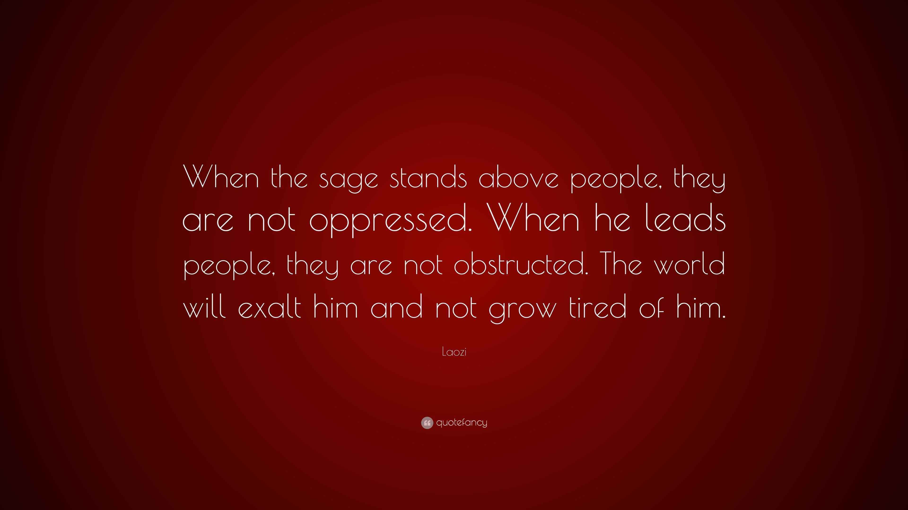 Laozi Quote “When the sage stands above people, they are not oppressed