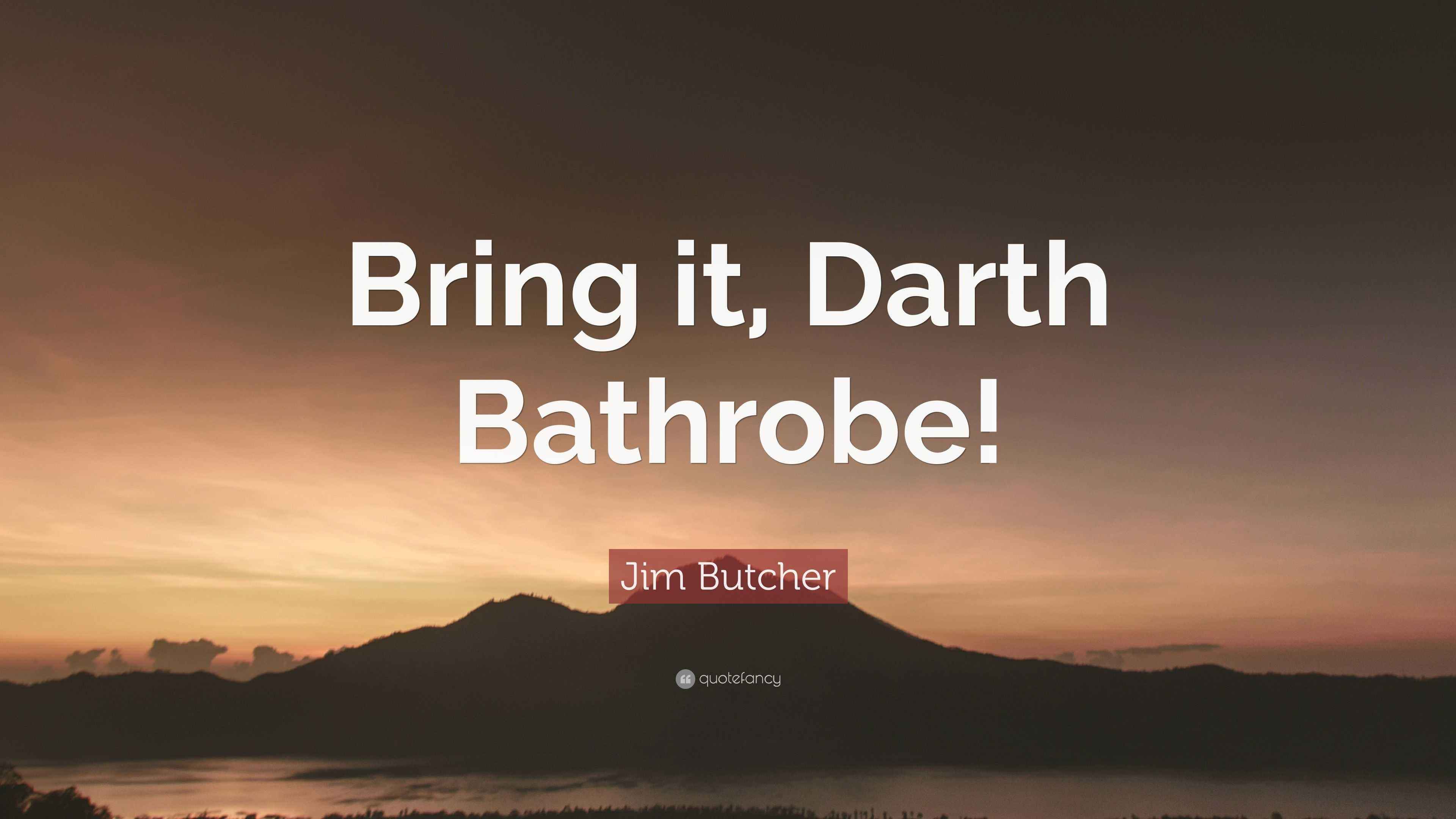 Jim Butcher Quote “Bring it, Darth Bathrobe!”