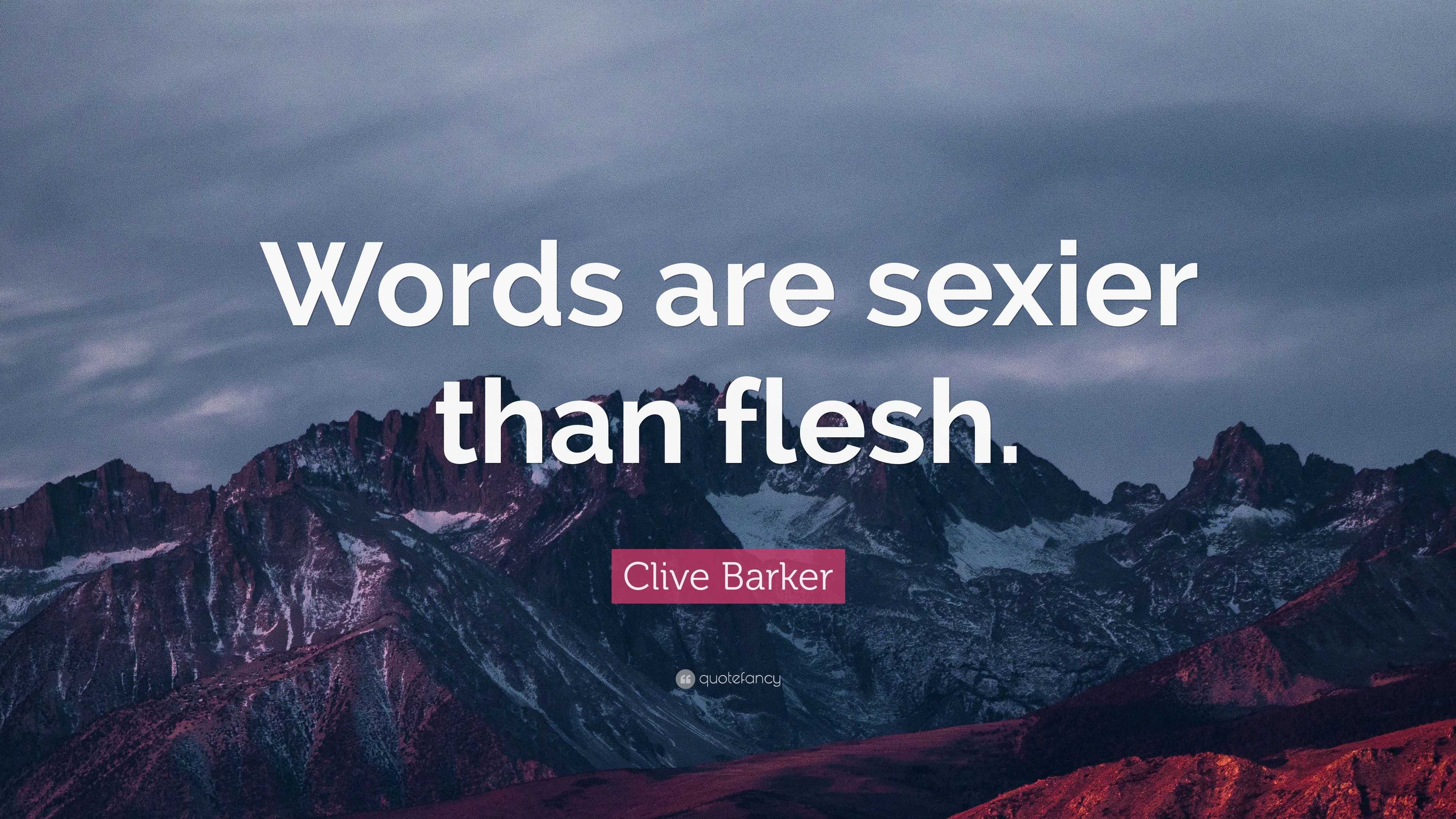 Clive Barker Quote: “Words Are Sexier Than Flesh.”