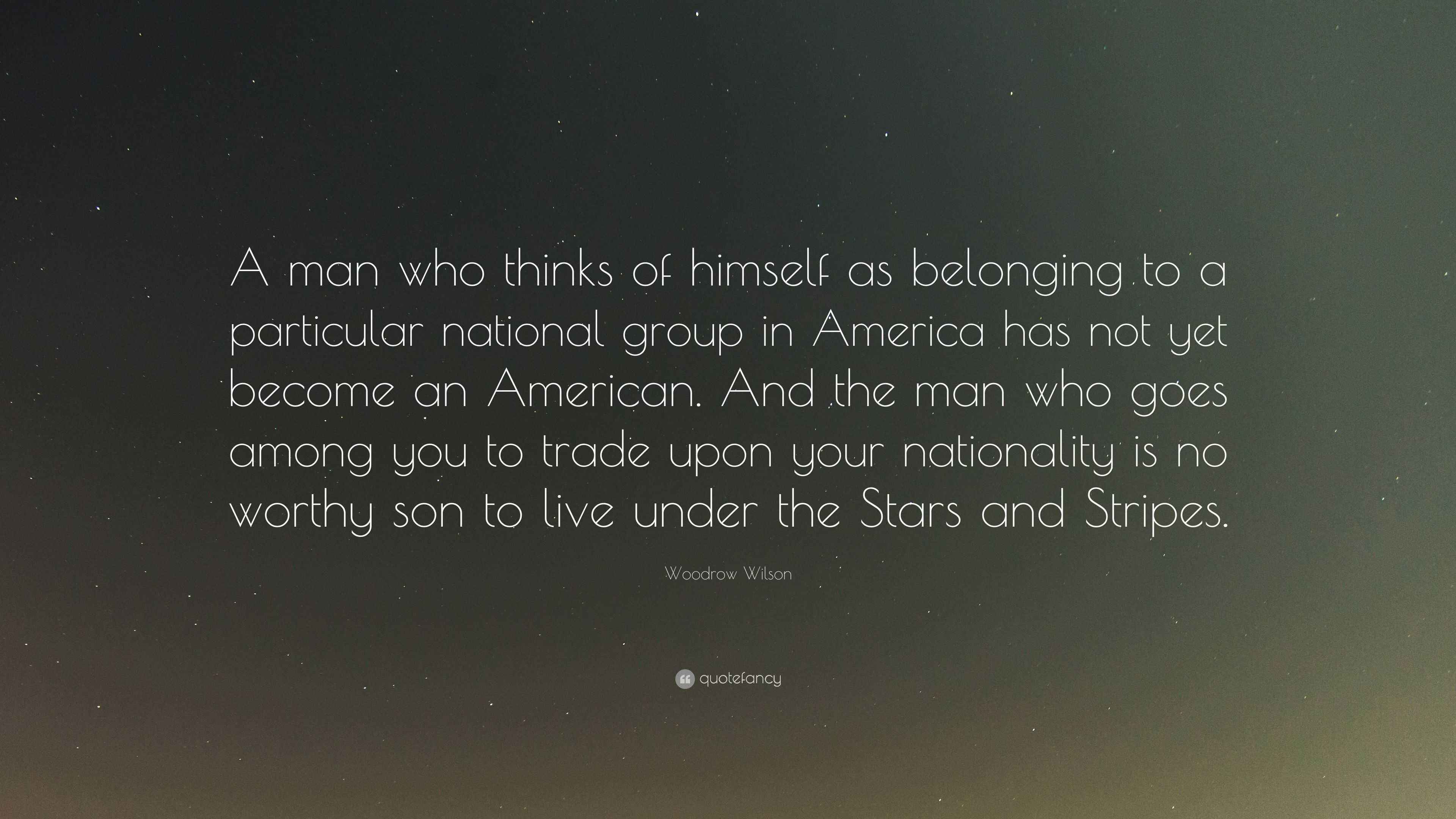 Woodrow Wilson Quote “A man who thinks of himself as belonging to a