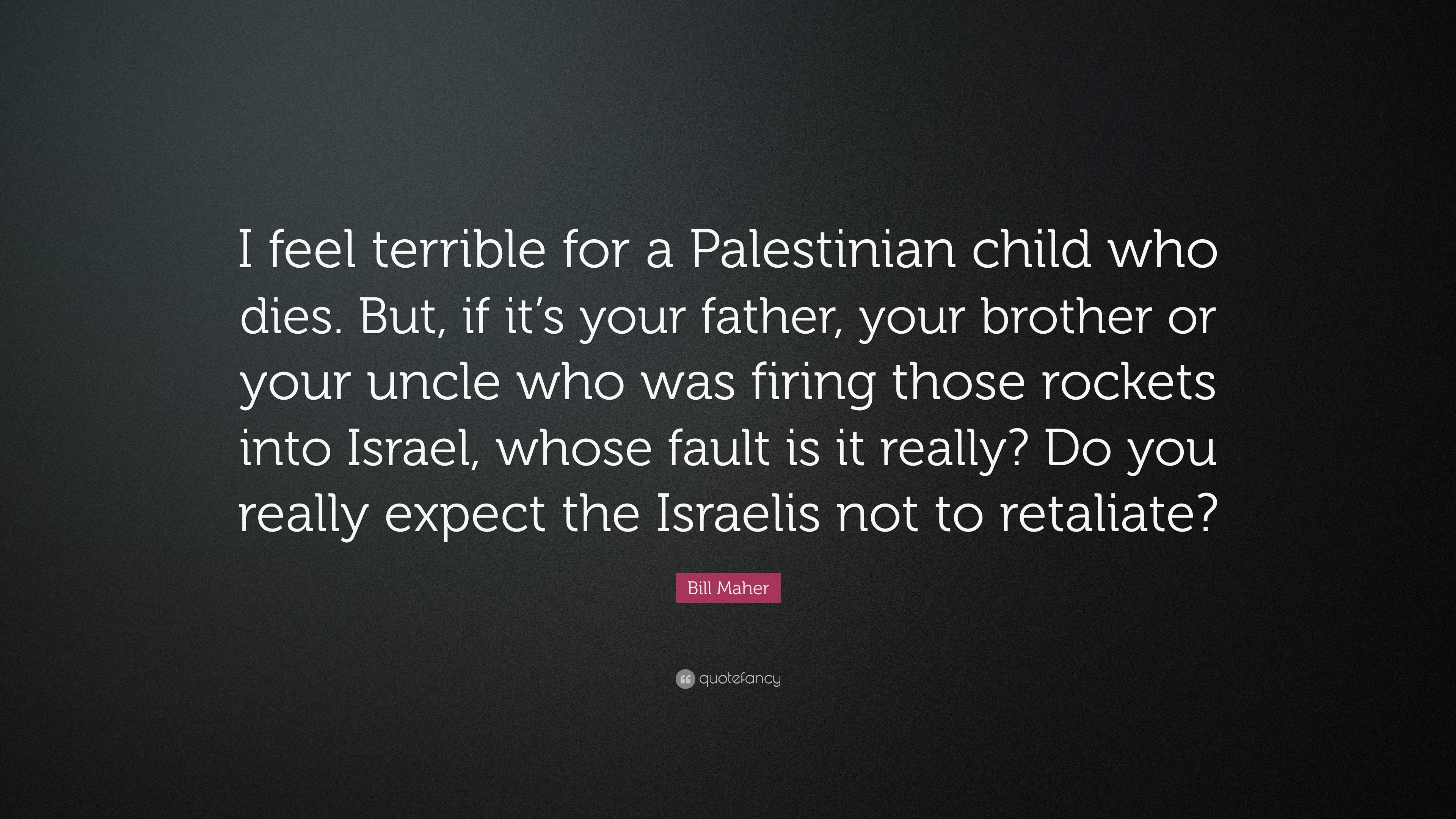 Bill Maher Quote I Feel Terrible For A Palestinian Child Who