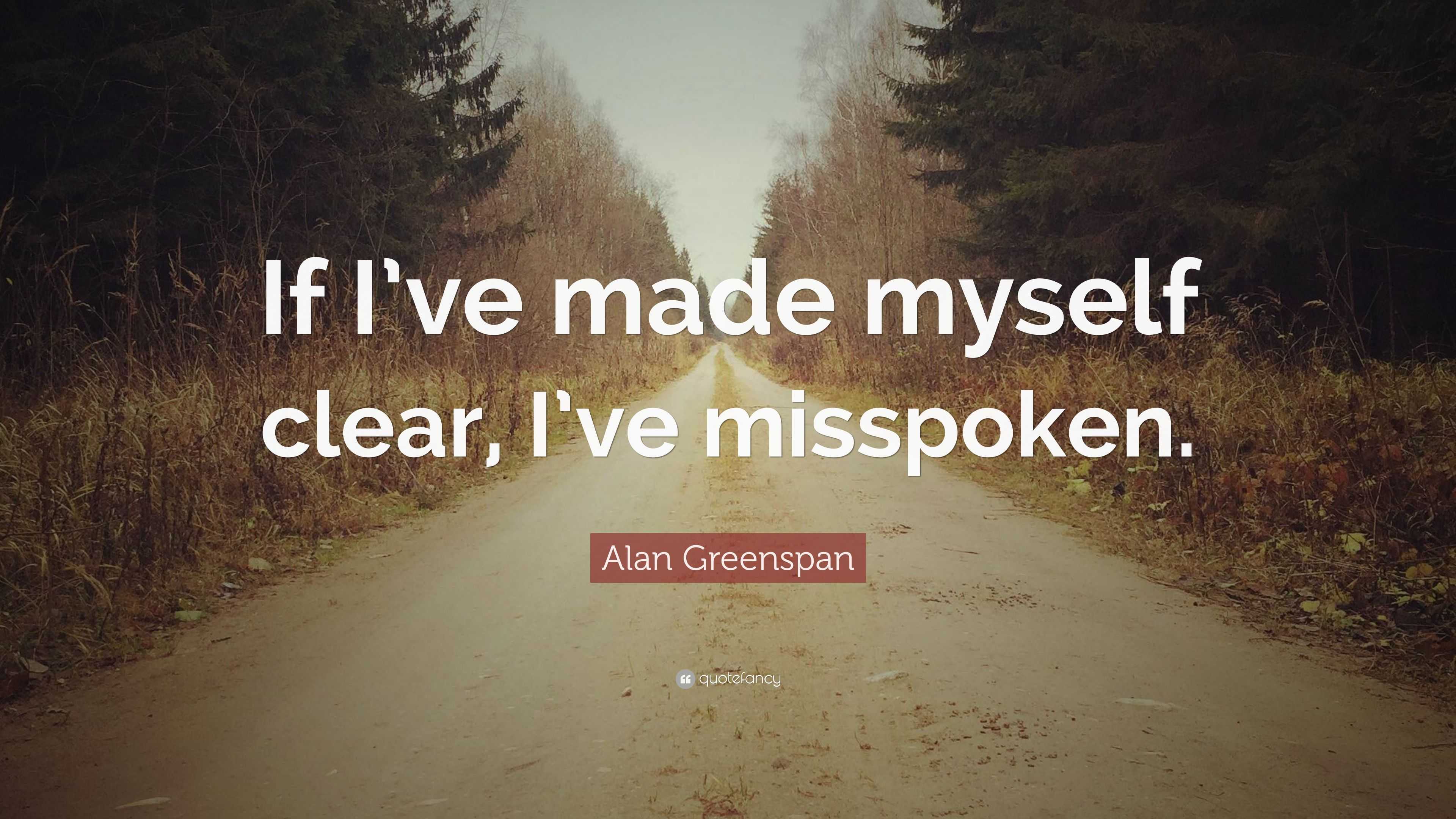 alan-greenspan-quote-if-i-ve-made-myself-clear-i-ve-misspoken