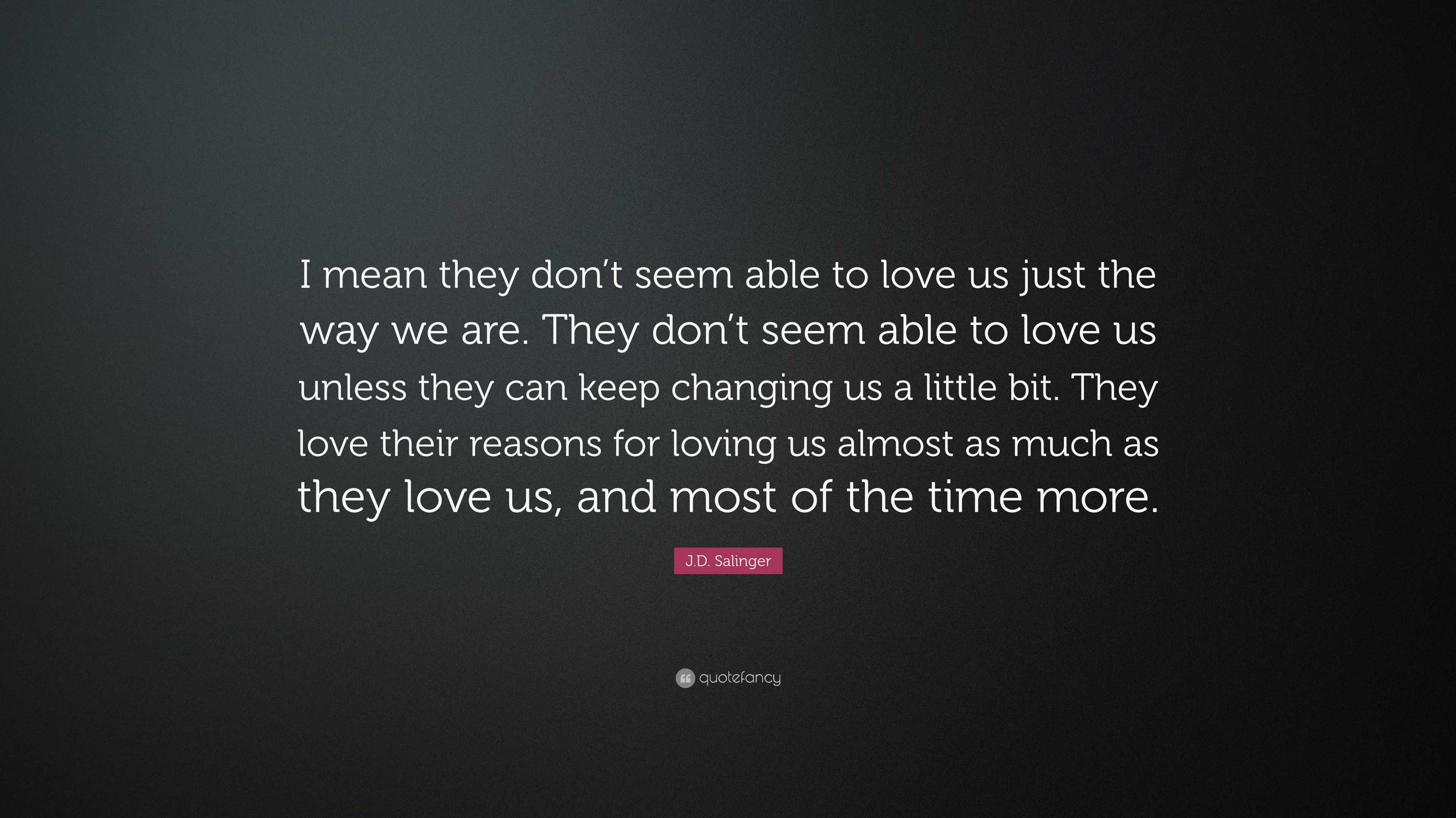 J.D. Salinger Quote: “I mean they don’t seem able to love us just the ...