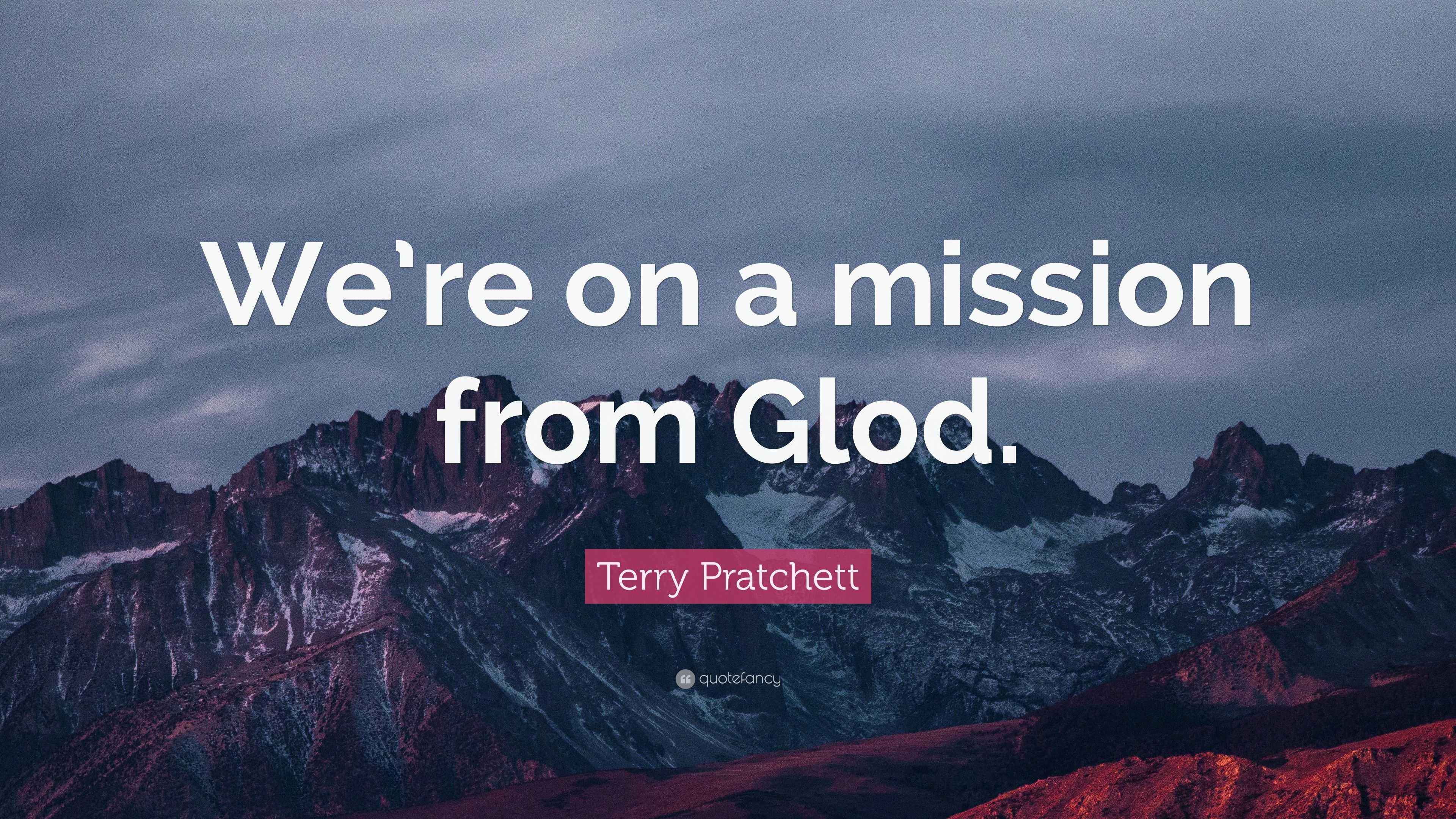 Terry Pratchett Quote: “We’re on a mission from Glod.”