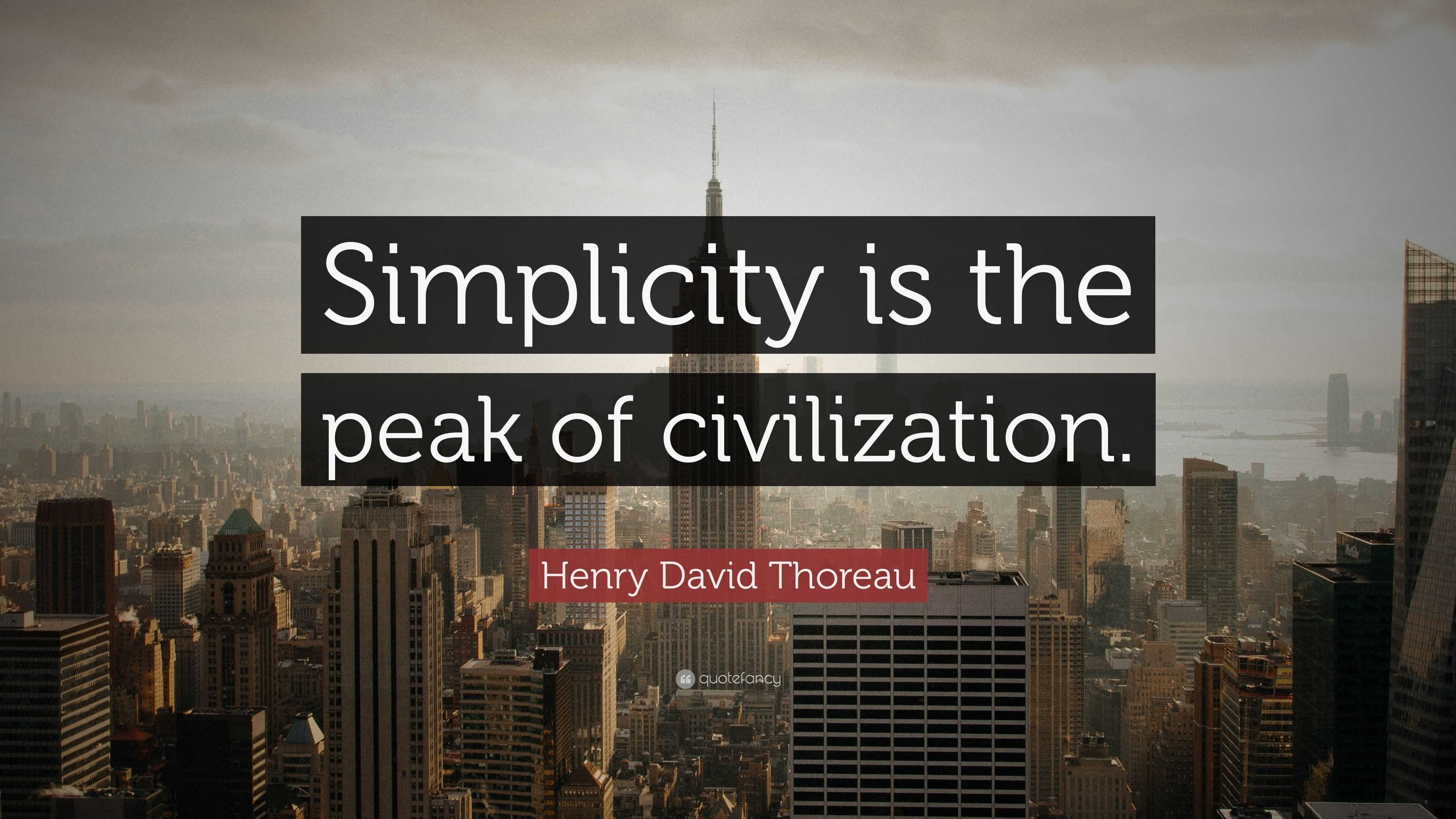 Henry David Thoreau Quote “Simplicity is the peak of civilization.”