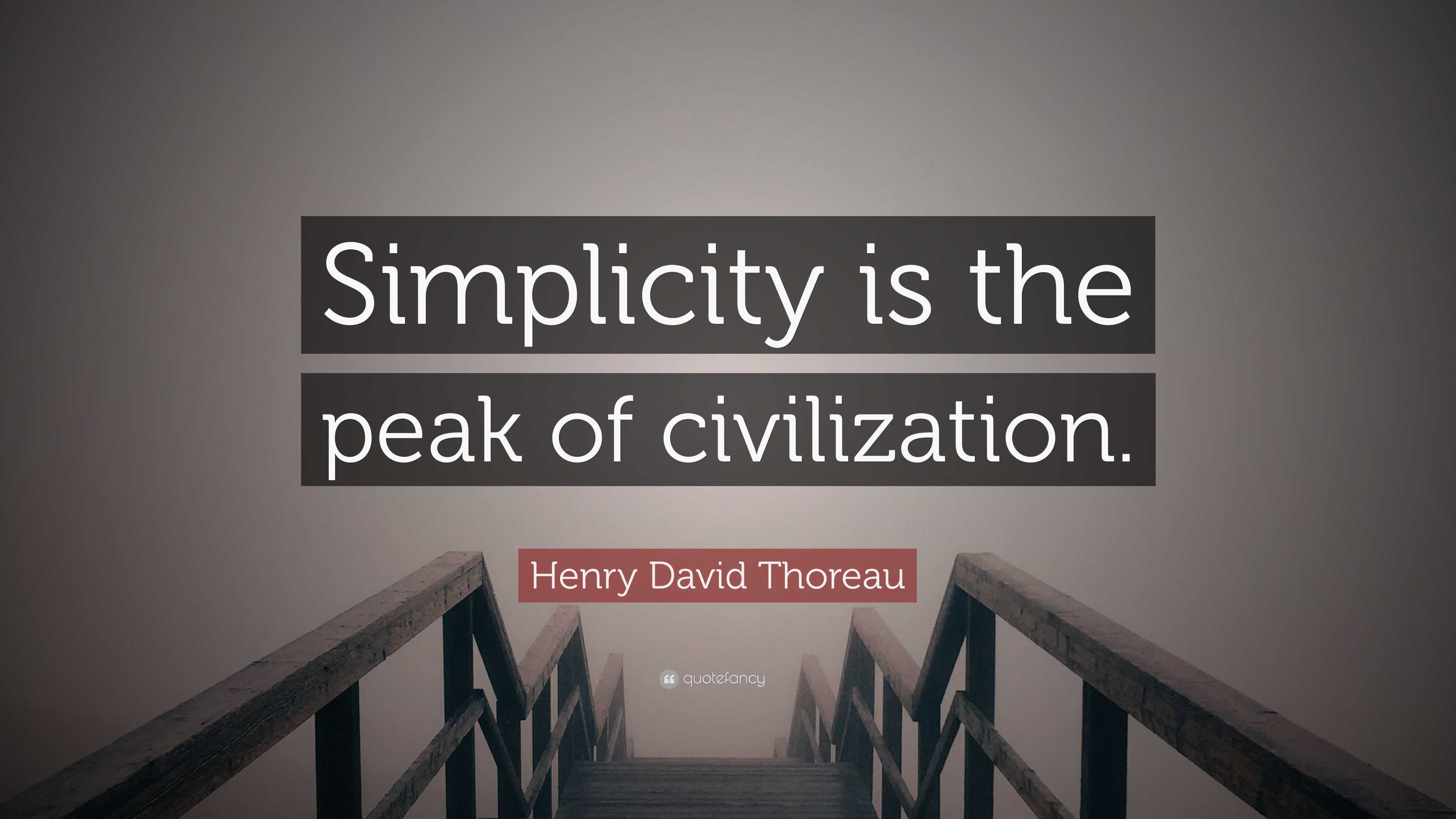 Henry David Thoreau Quote “Simplicity is the peak of civilization.”