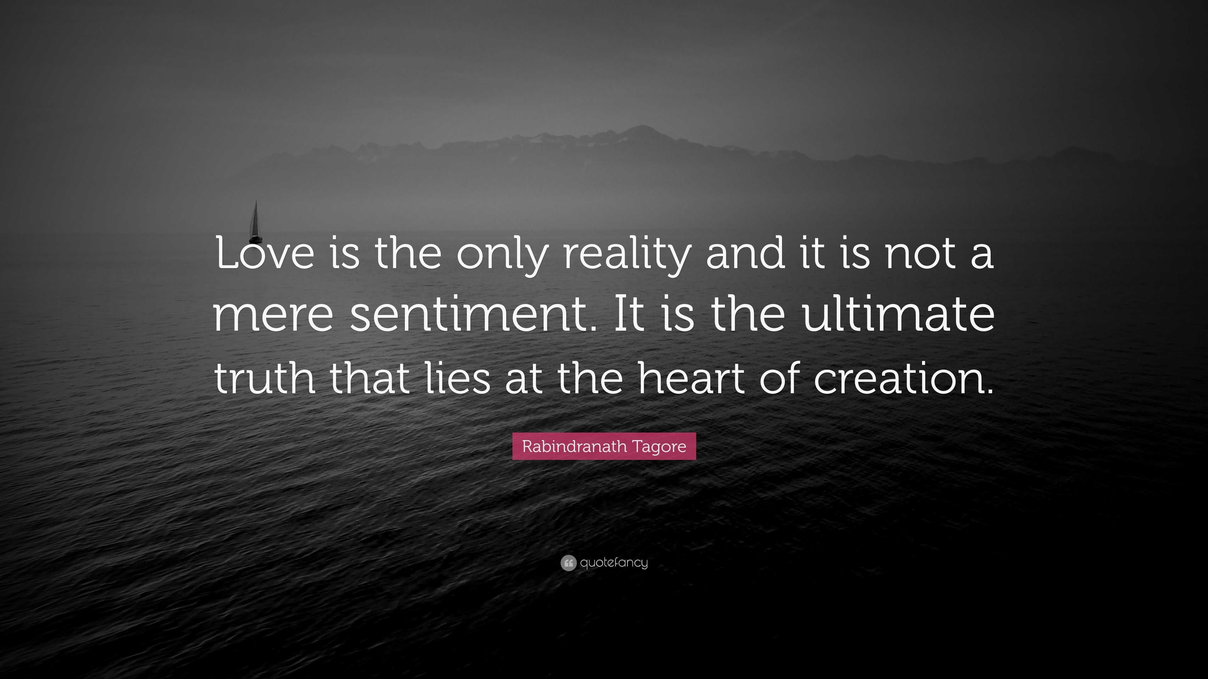 Rabindranath Tagore Quote: “love Is The Only Reality And It Is Not A 