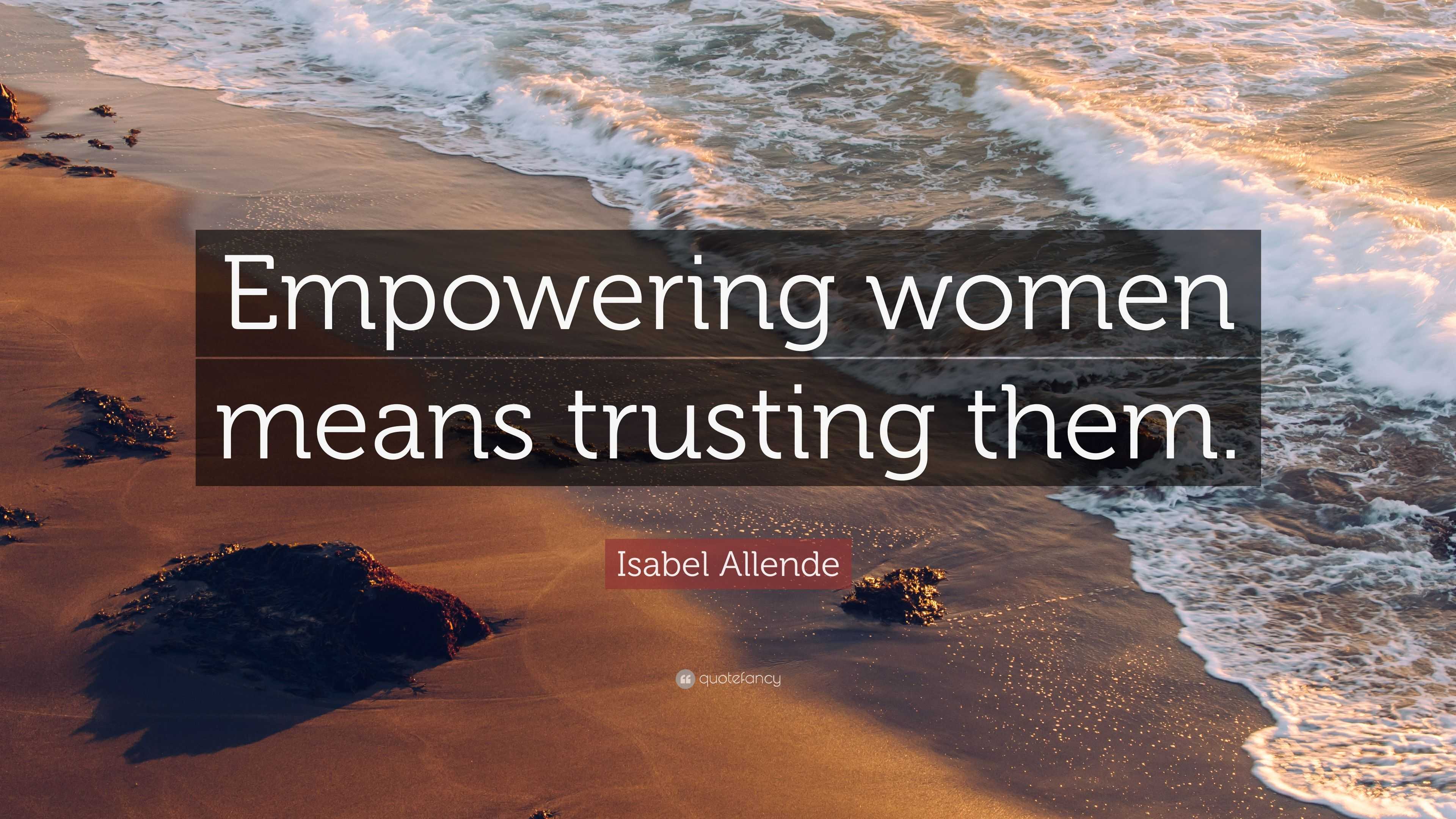 Isabel Allende Quote: “Empowering Women Means Trusting Them.”