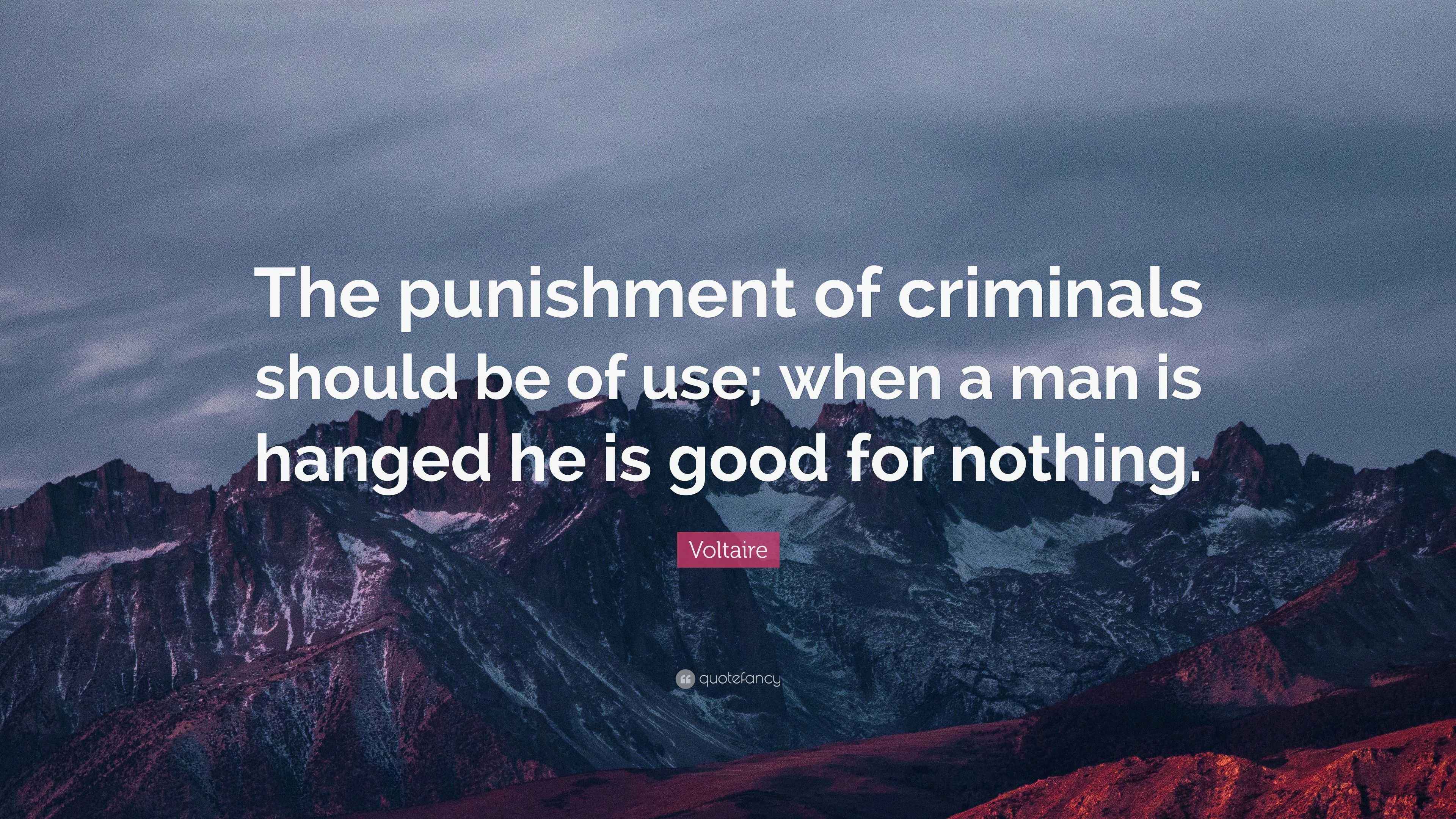 Voltaire Quote “The punishment of criminals should be of use; when a