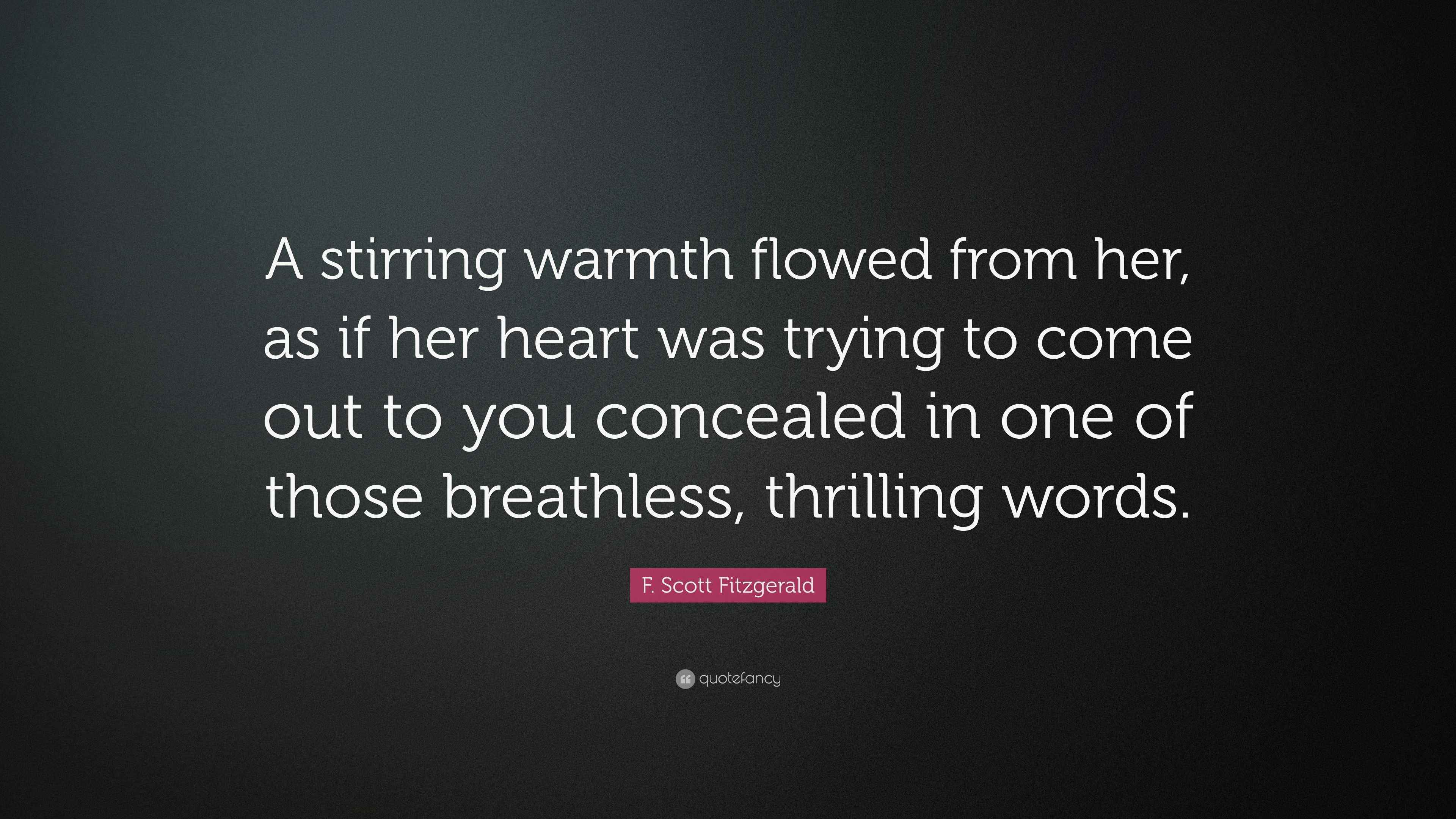 F. Scott Fitzgerald Quote “A stirring warmth flowed from her, as if