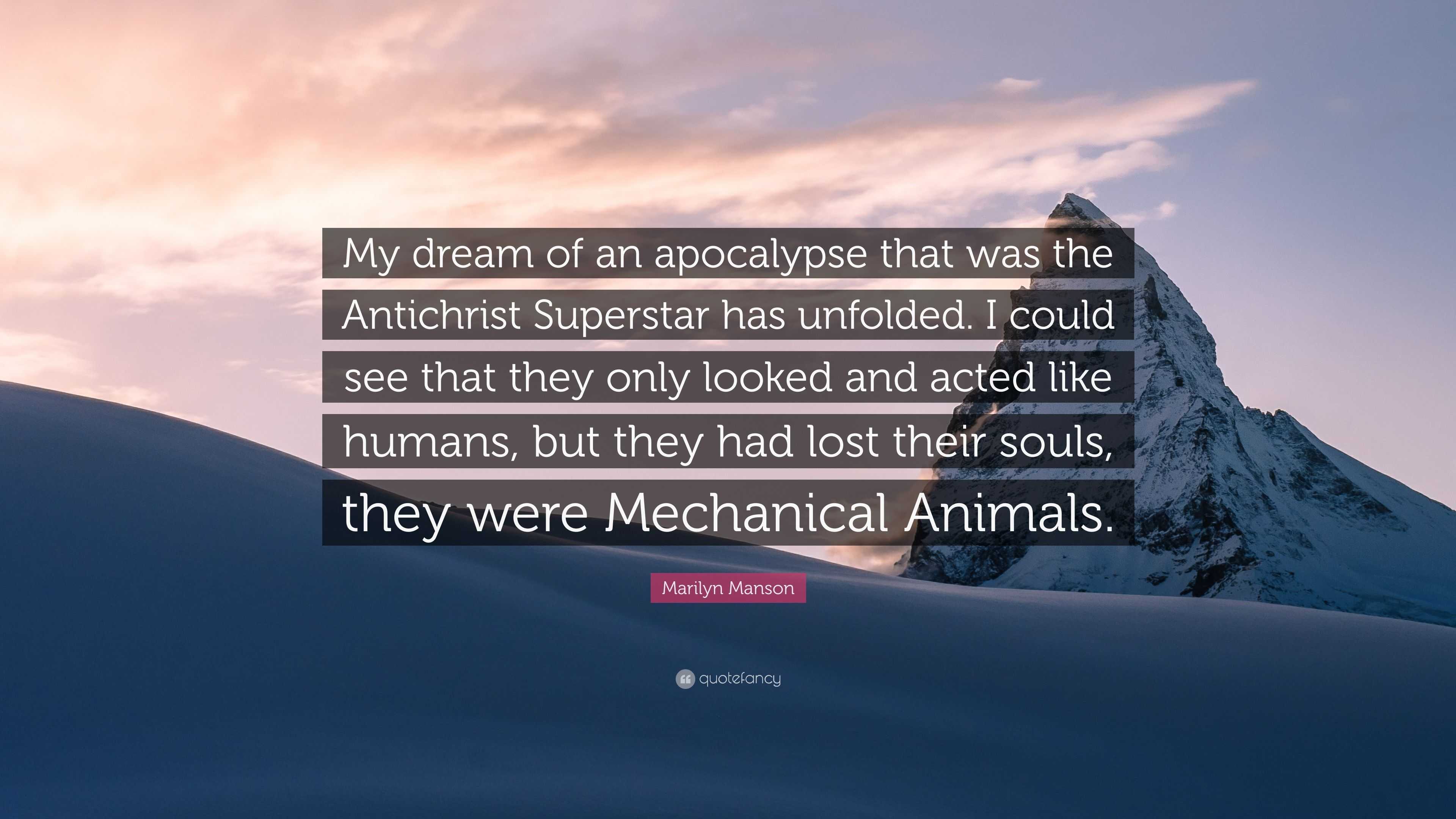 Marilyn Manson Quote My Dream Of An Apocalypse That Was The Antichrist Superstar Has Unfolded I Could See That They Only Looked And Acted Li 7 Wallpapers Quotefancy