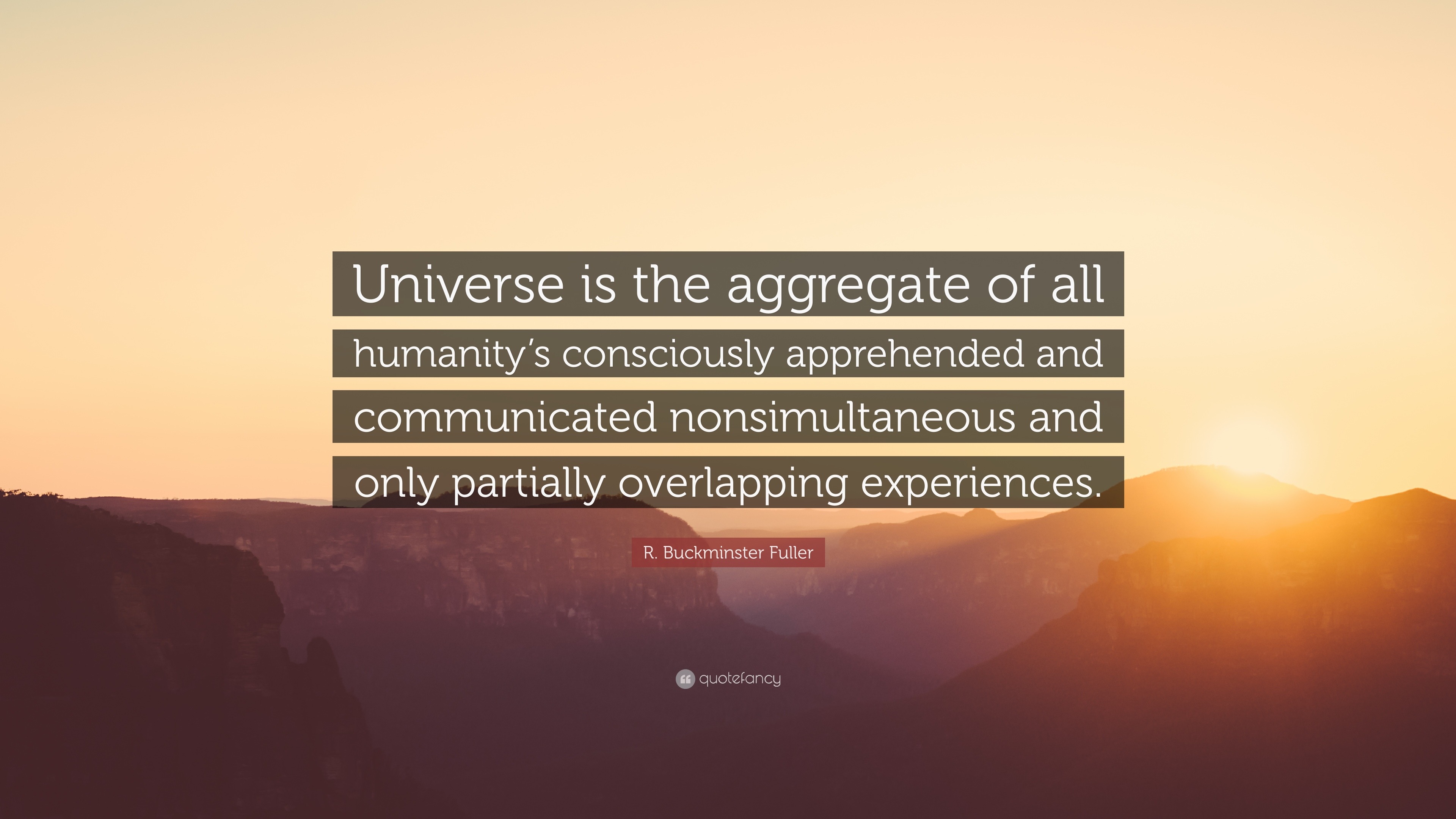 R. Buckminster Fuller Quote: “Universe is the aggregate of all humanity ...