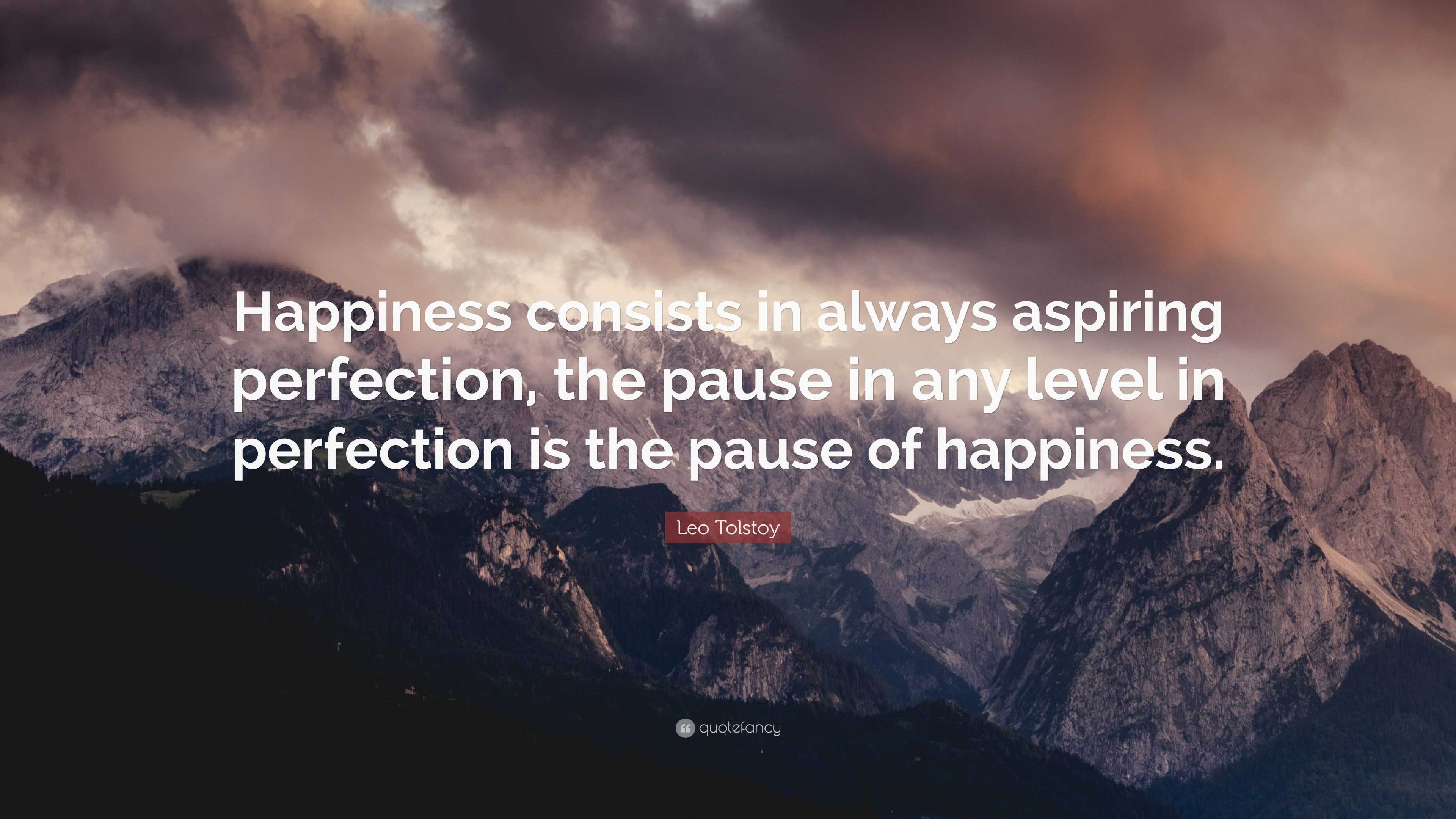 Leo Tolstoy Quote: “Happiness consists in always aspiring perfection ...