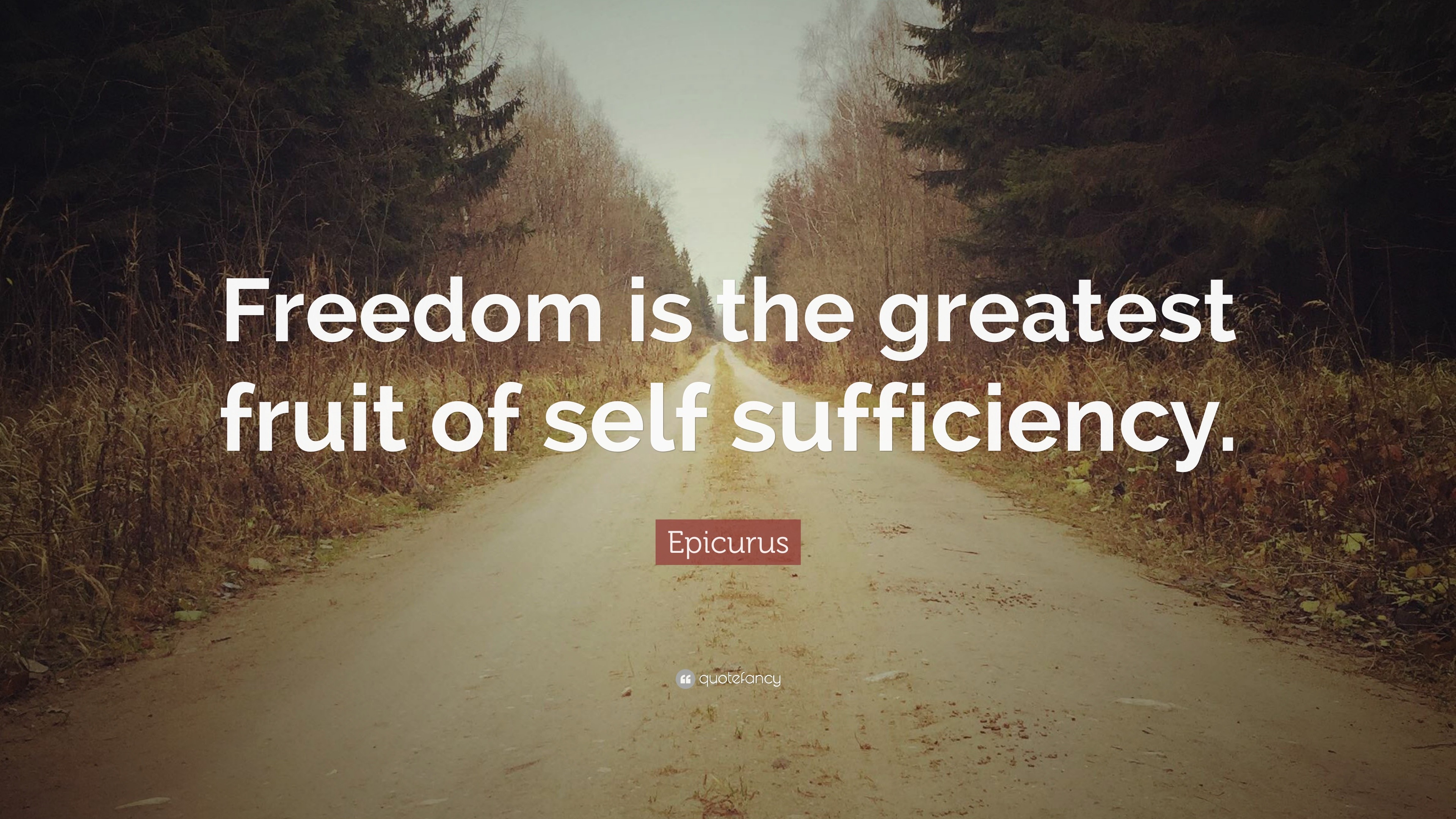 Epicurus Quote: “Freedom is the greatest fruit of self sufficiency.”