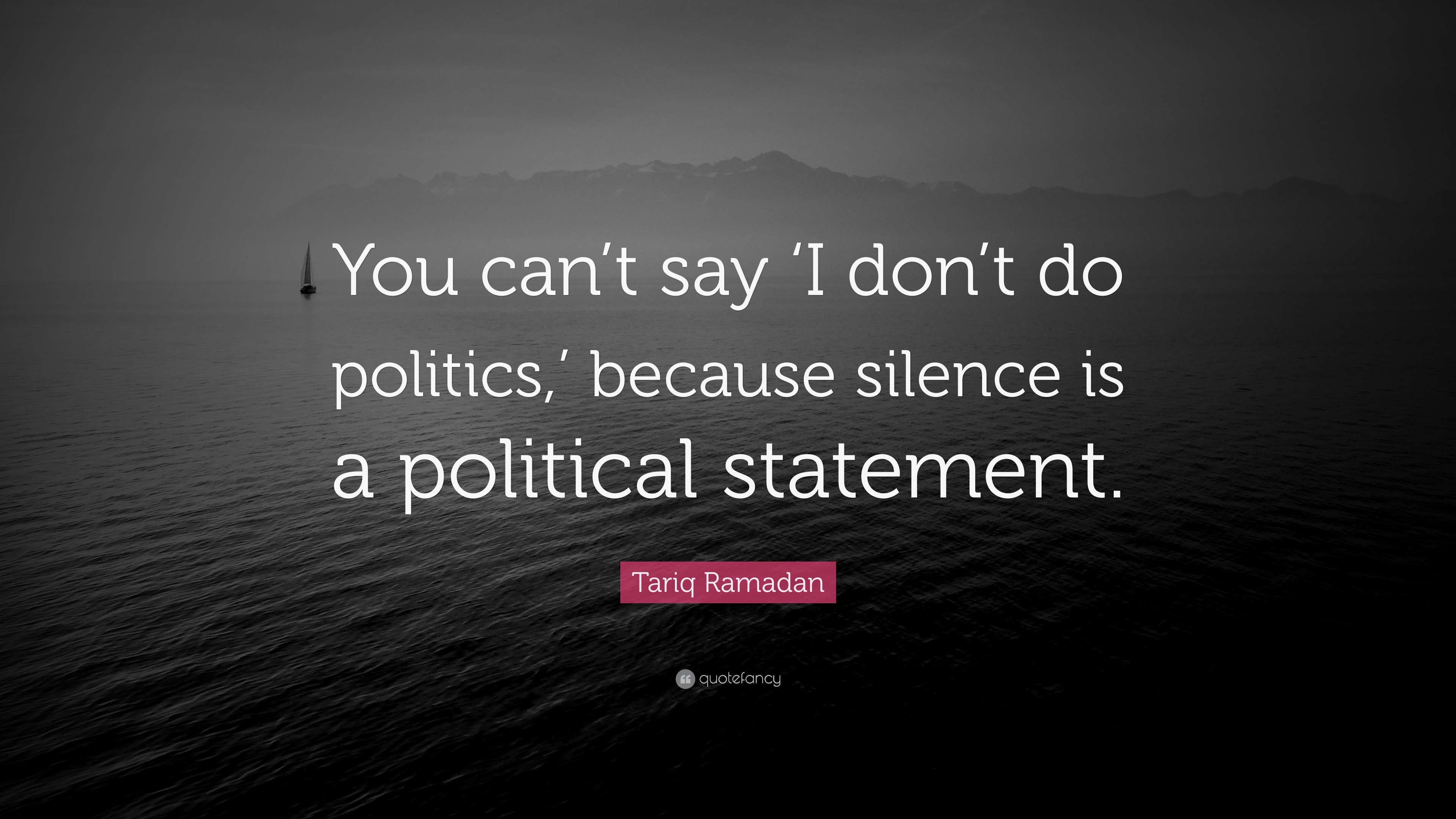 Tariq Ramadan Quote: “You Can’t Say ‘I Don’t Do Politics,’ Because ...