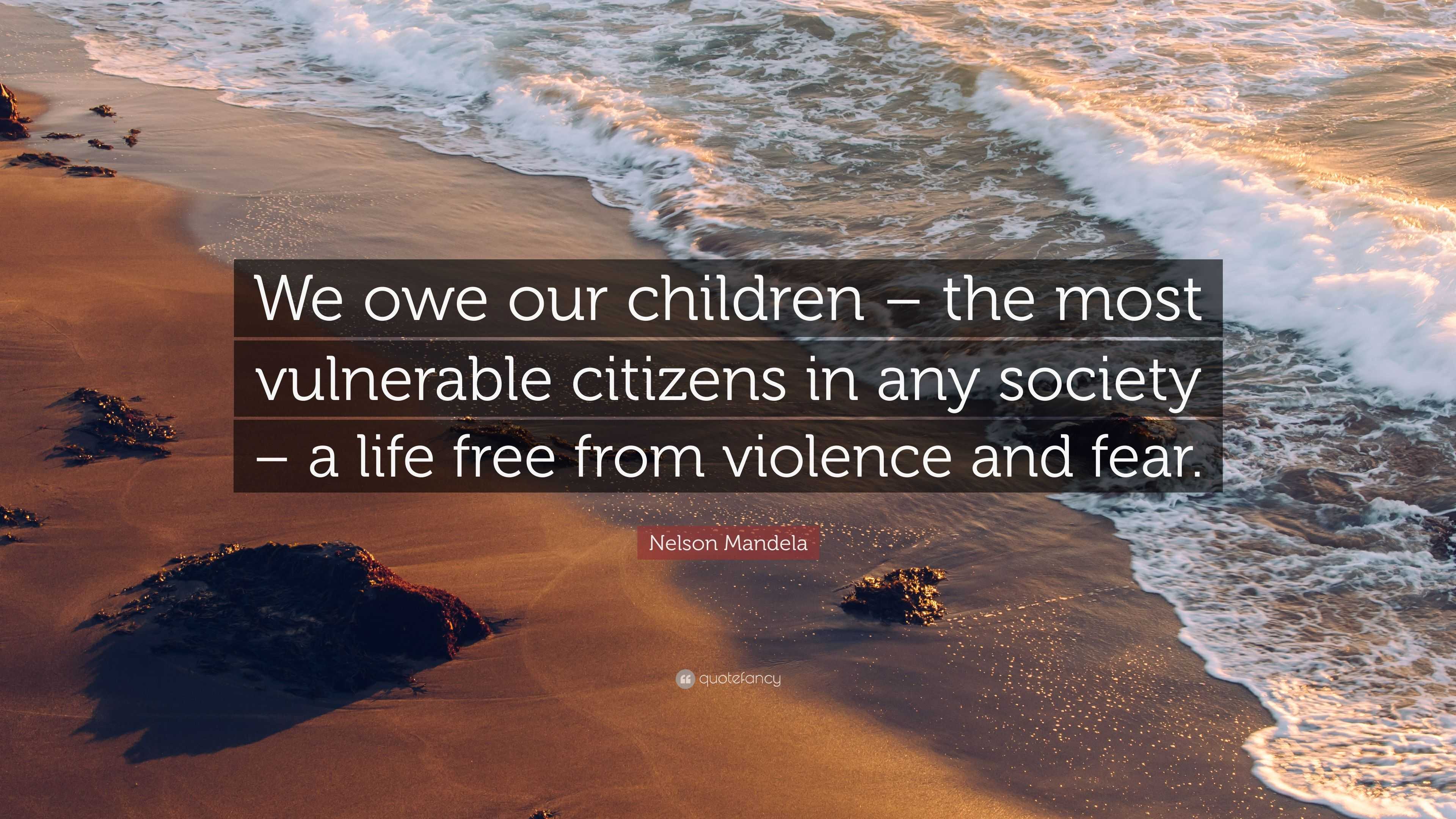 Nelson Mandela Quote: “We owe our children – the most vulnerable