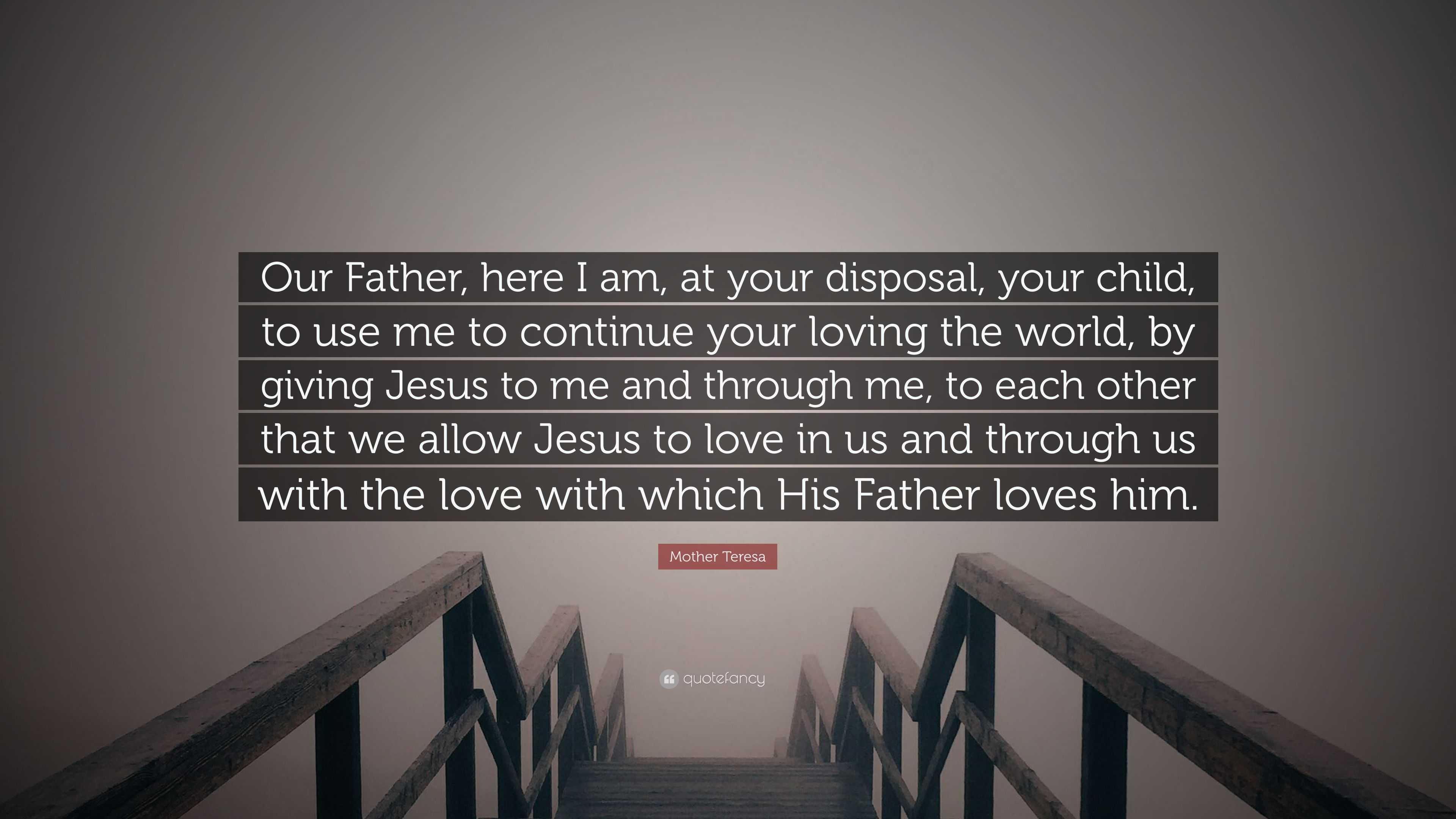 Mother Teresa Quote “Our Father here I am at your disposal