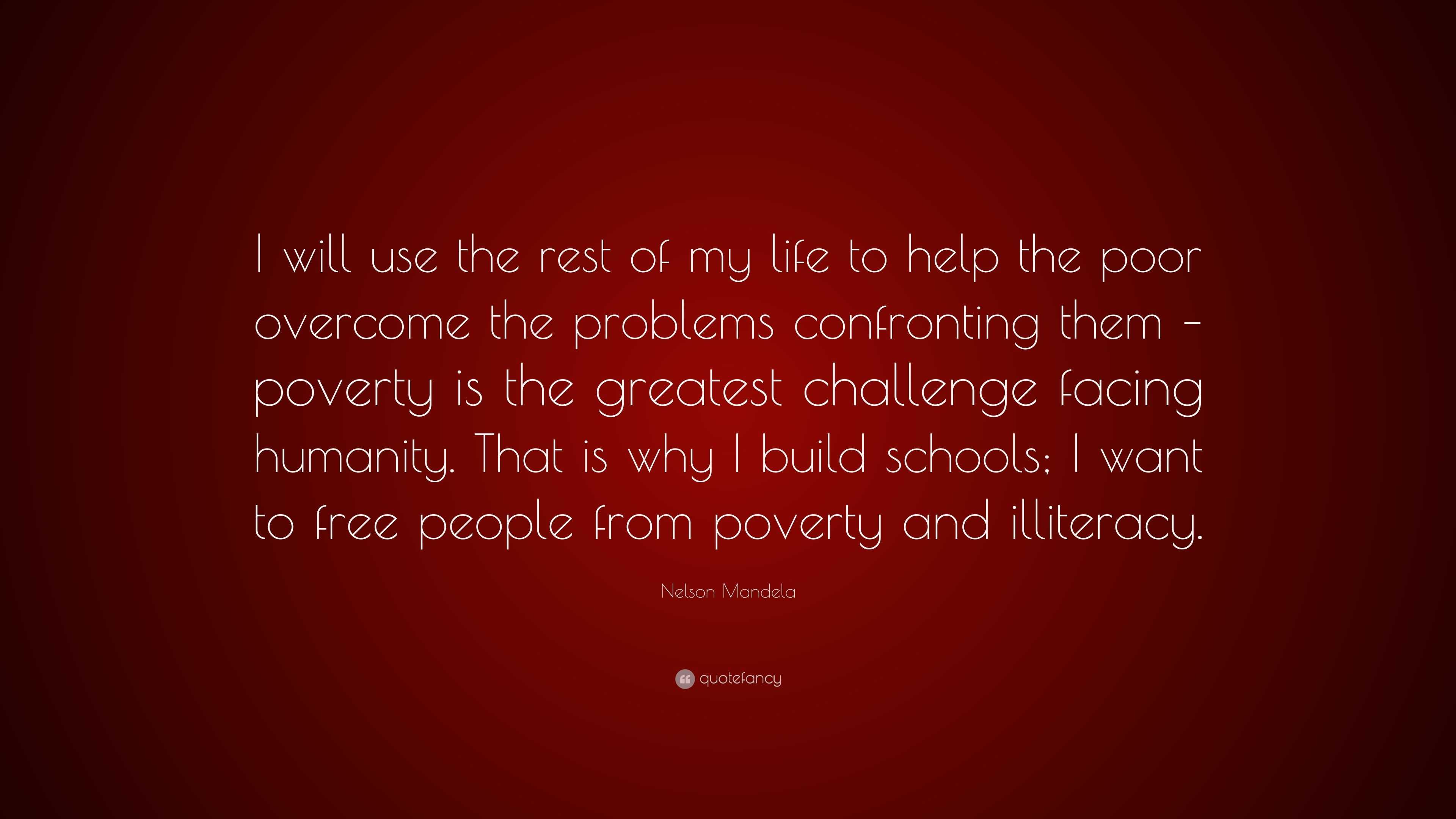 Nelson Mandela Quote: “I will use the rest of my life to help the poor ...