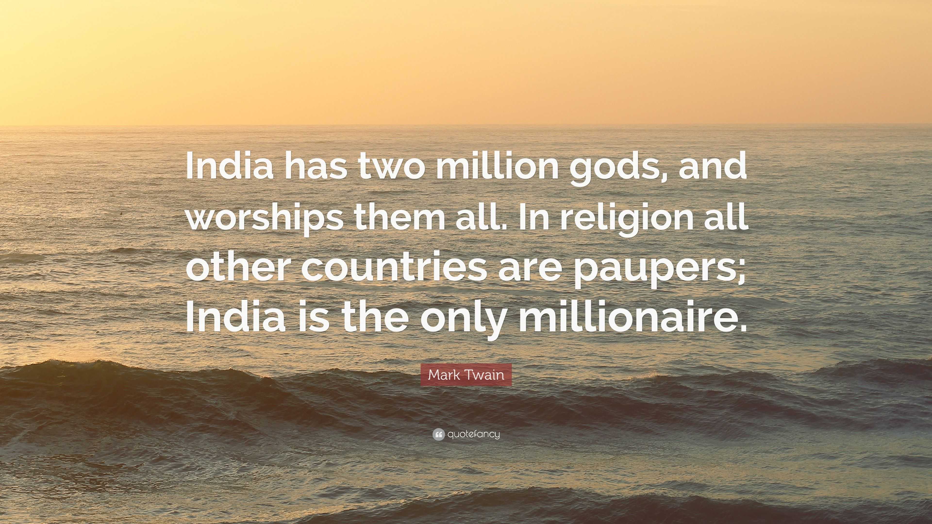 Mark Twain Quote “India has two million gods, and worships