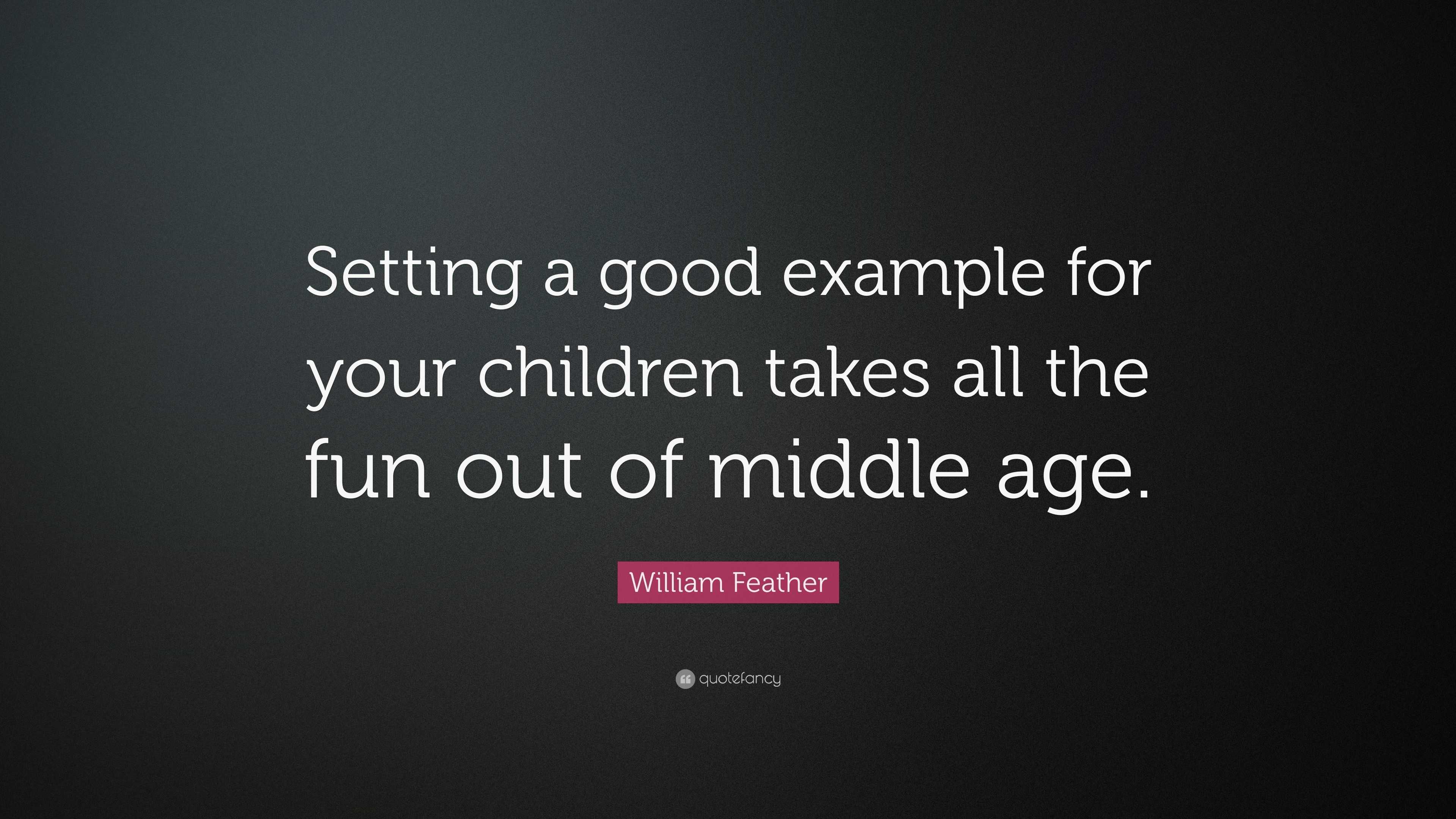 William Feather Quote “Setting a good example for your