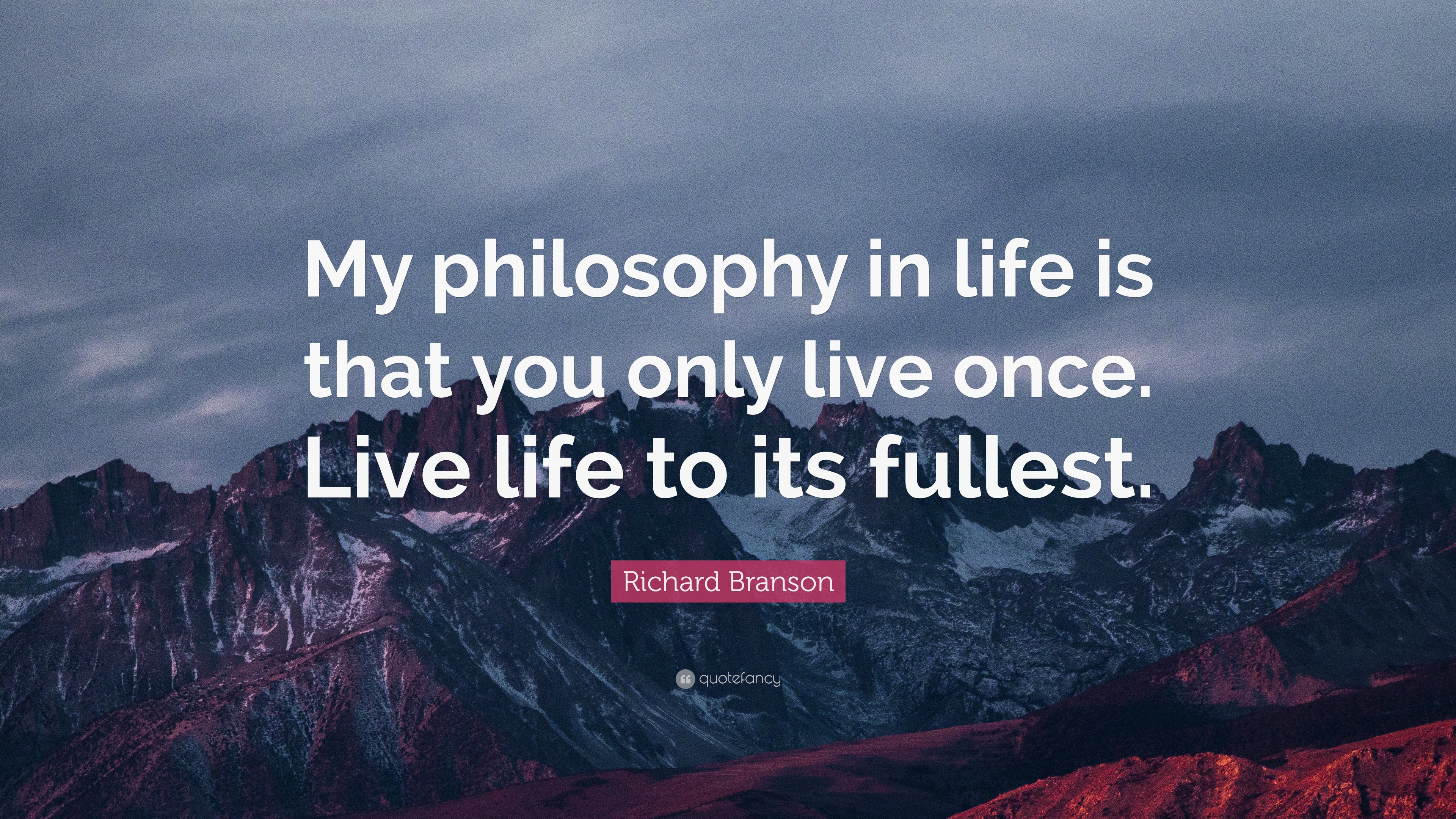Richard Branson Quote: “My philosophy in life is that you only live ...