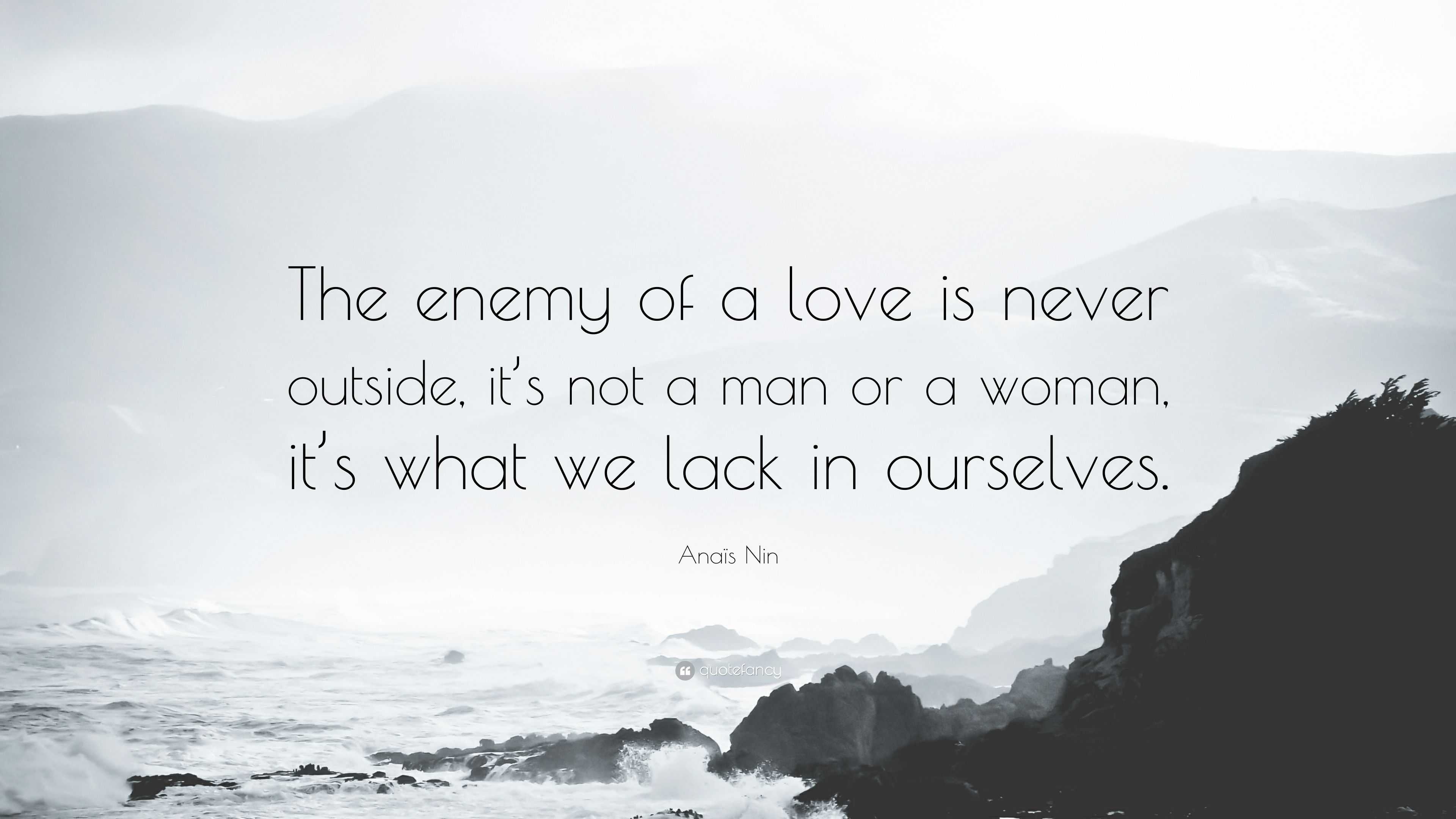 Anaïs Nin Quote: “The enemy of a love is never outside, it’s not a man ...