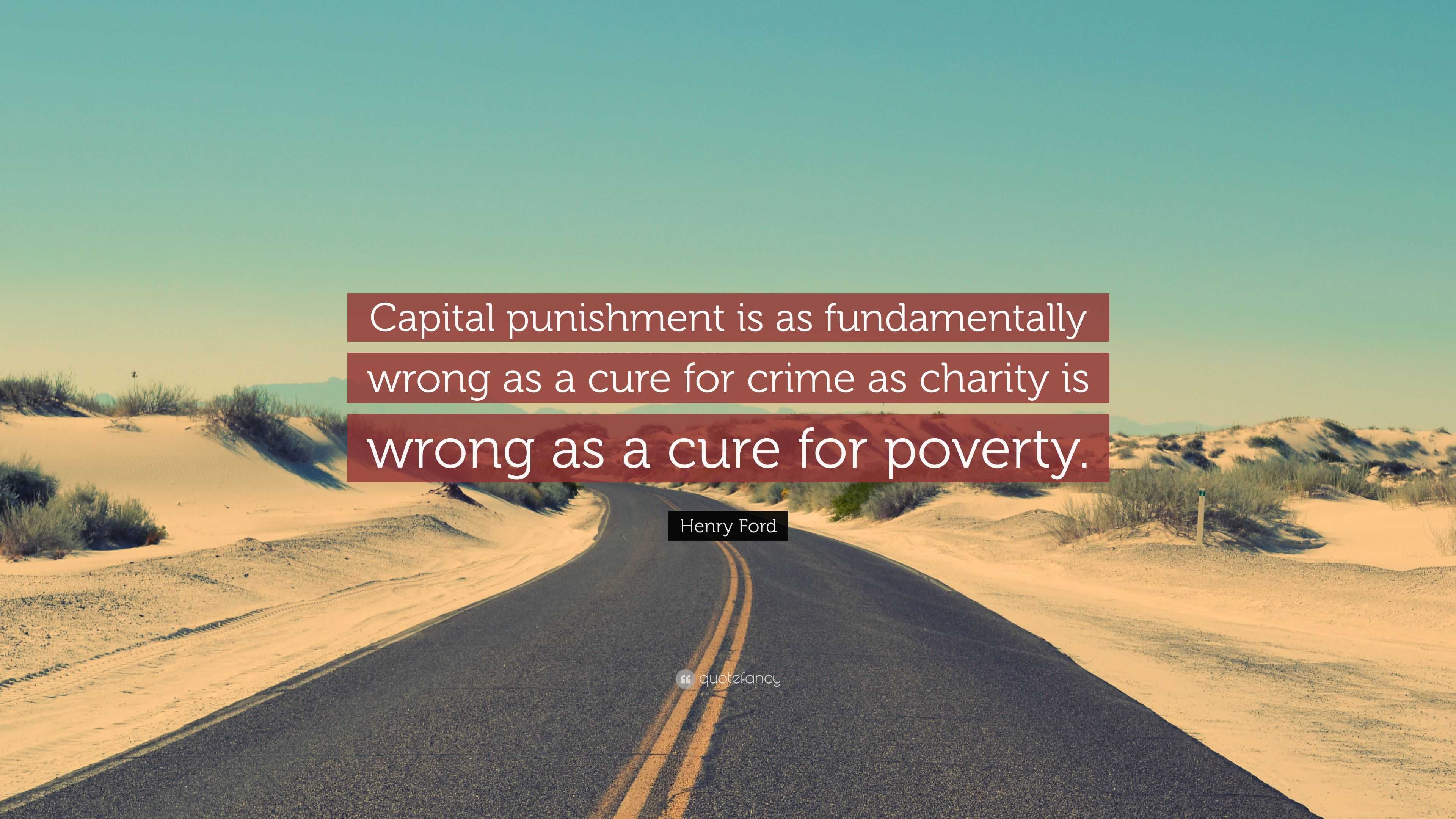 Henry Ford Quote: “Capital punishment is as fundamentally wrong as a