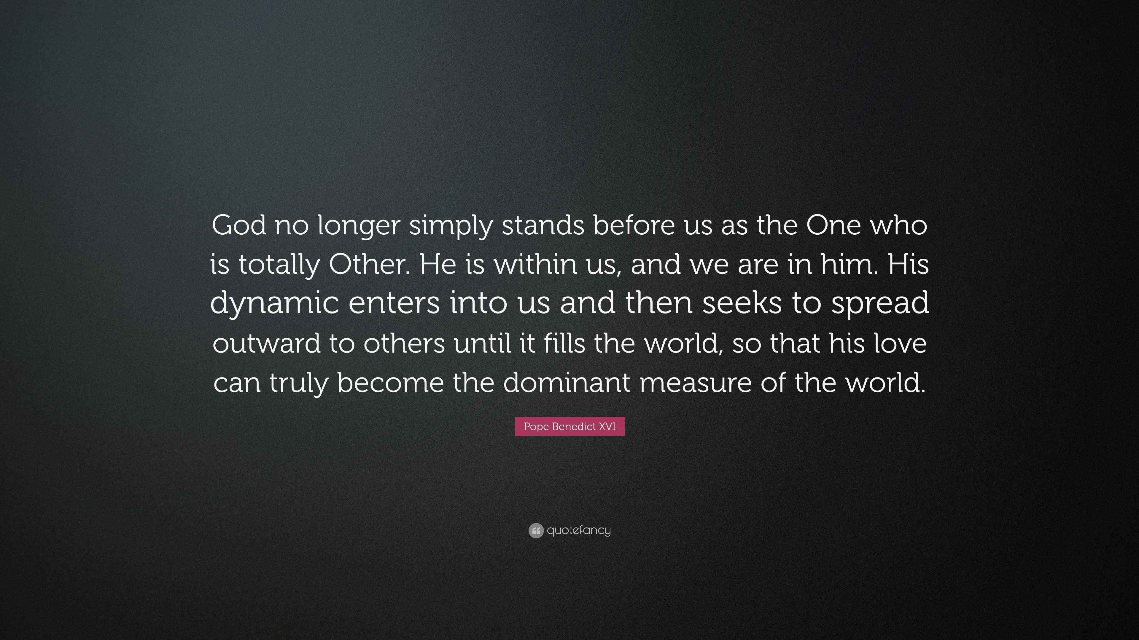 Pope Benedict XVI Quote “God no longer simply stands before us as the