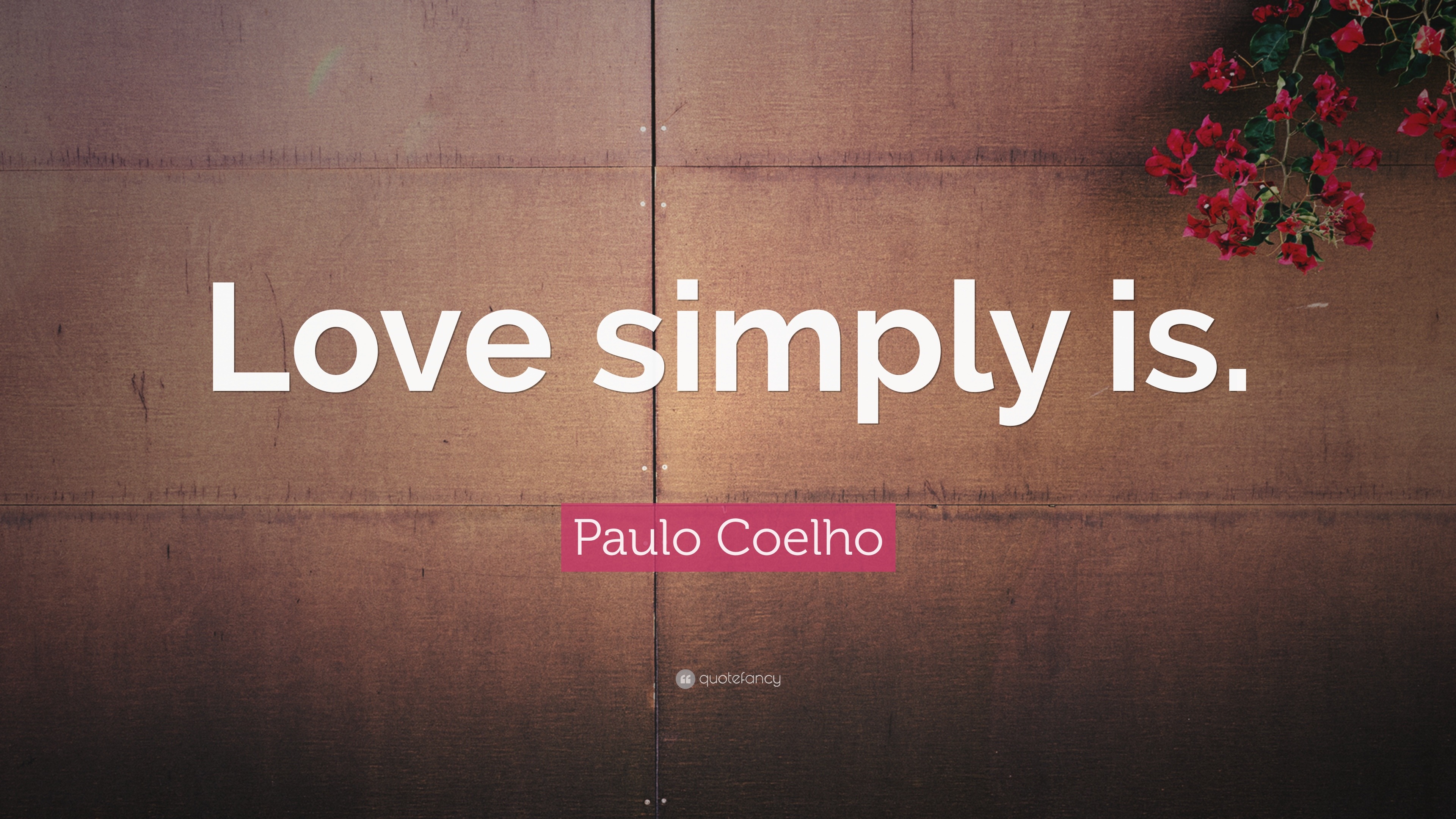 Paulo Coelho Quote: “Love simply is.” (18 wallpapers) - Quotefancy