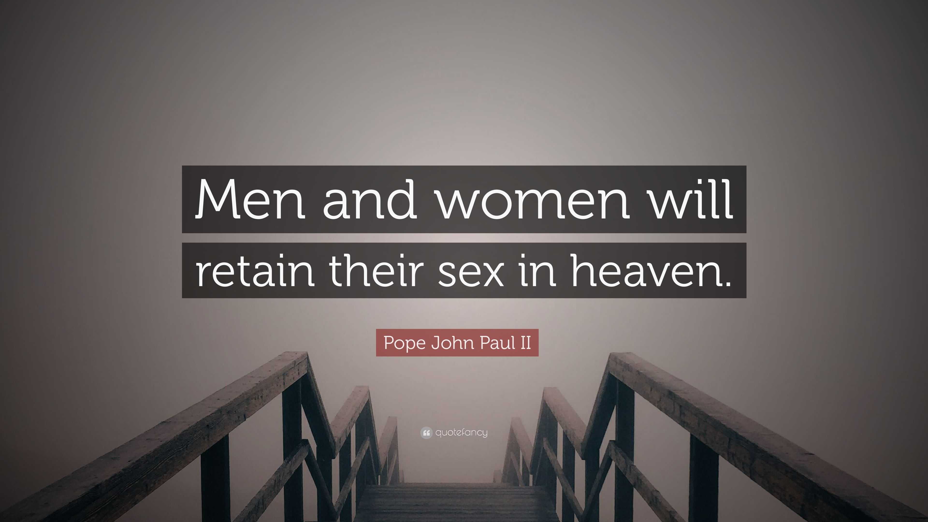 Pope John Paul II Quote: “Men and women will retain their sex in heaven.”