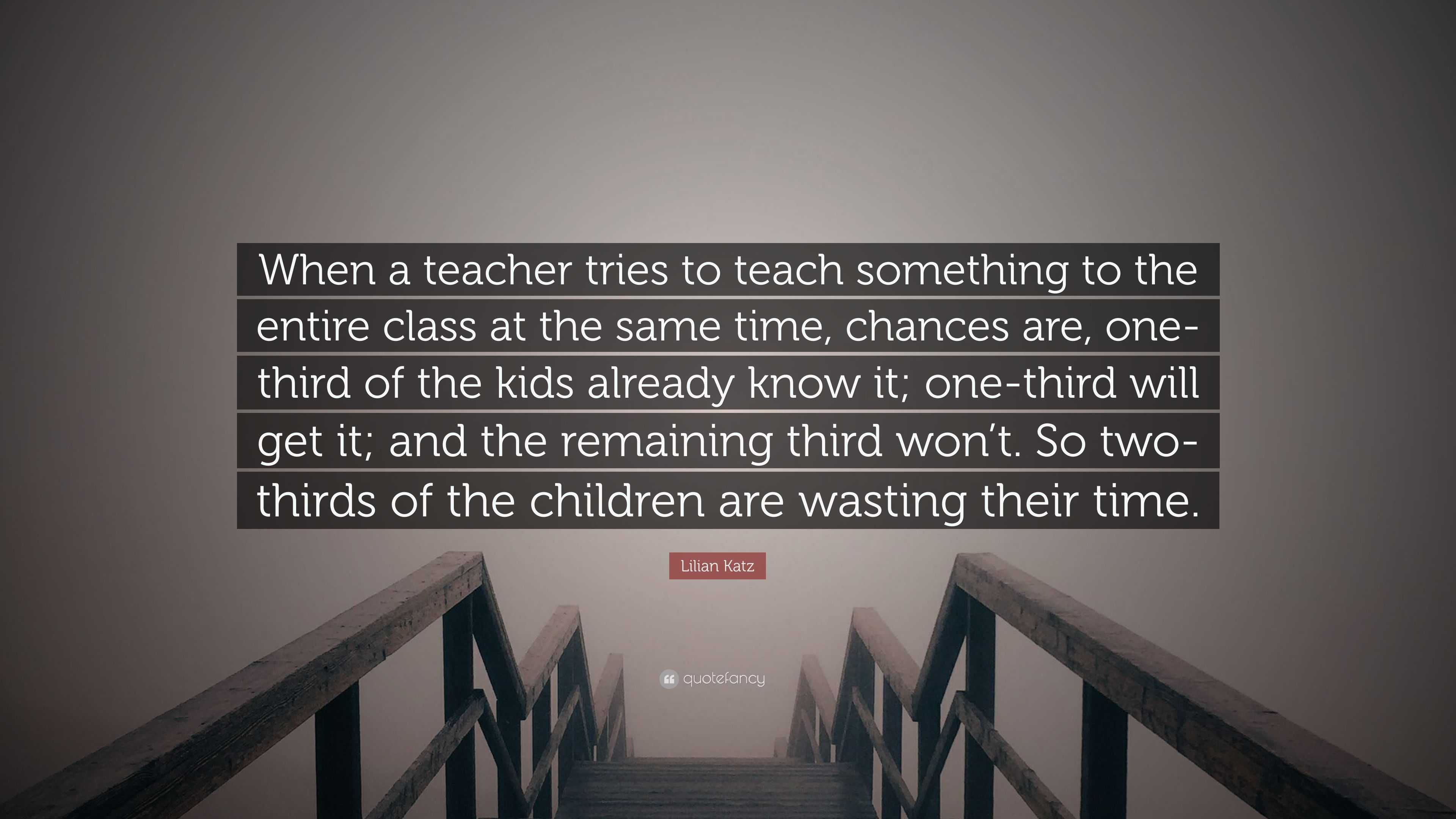 Lilian Katz Quote: “When a teacher tries to teach something to the ...