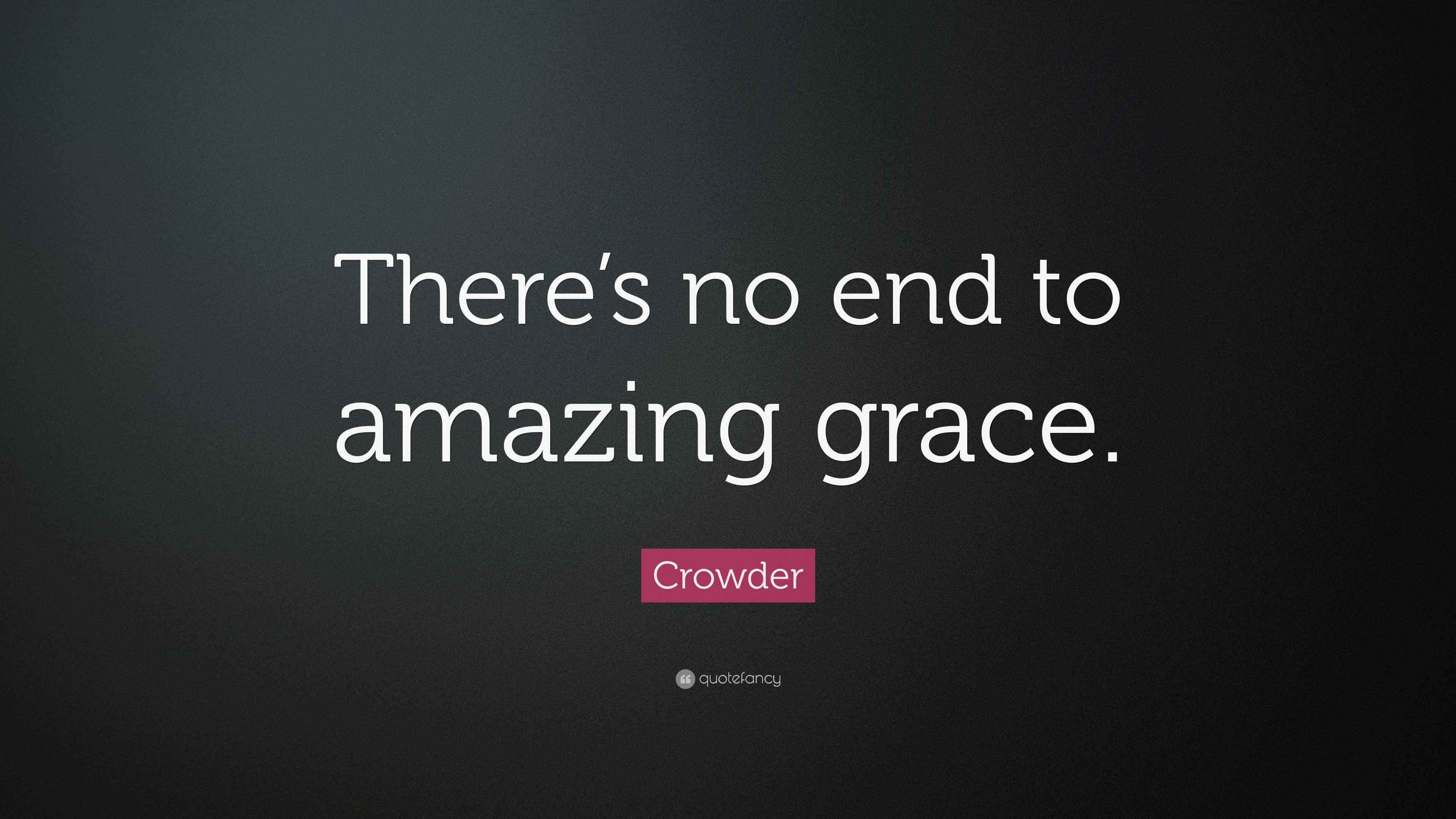 Crowder Quote “There’s no end to amazing grace.”