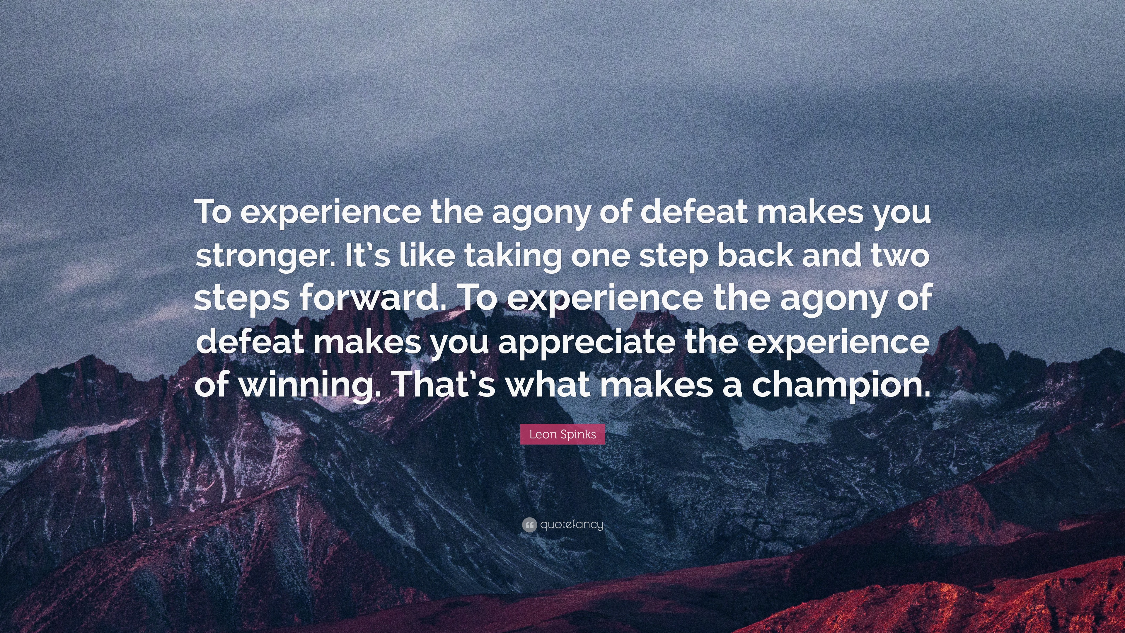 Leon Spinks Quote: “To experience the agony of defeat makes you ...