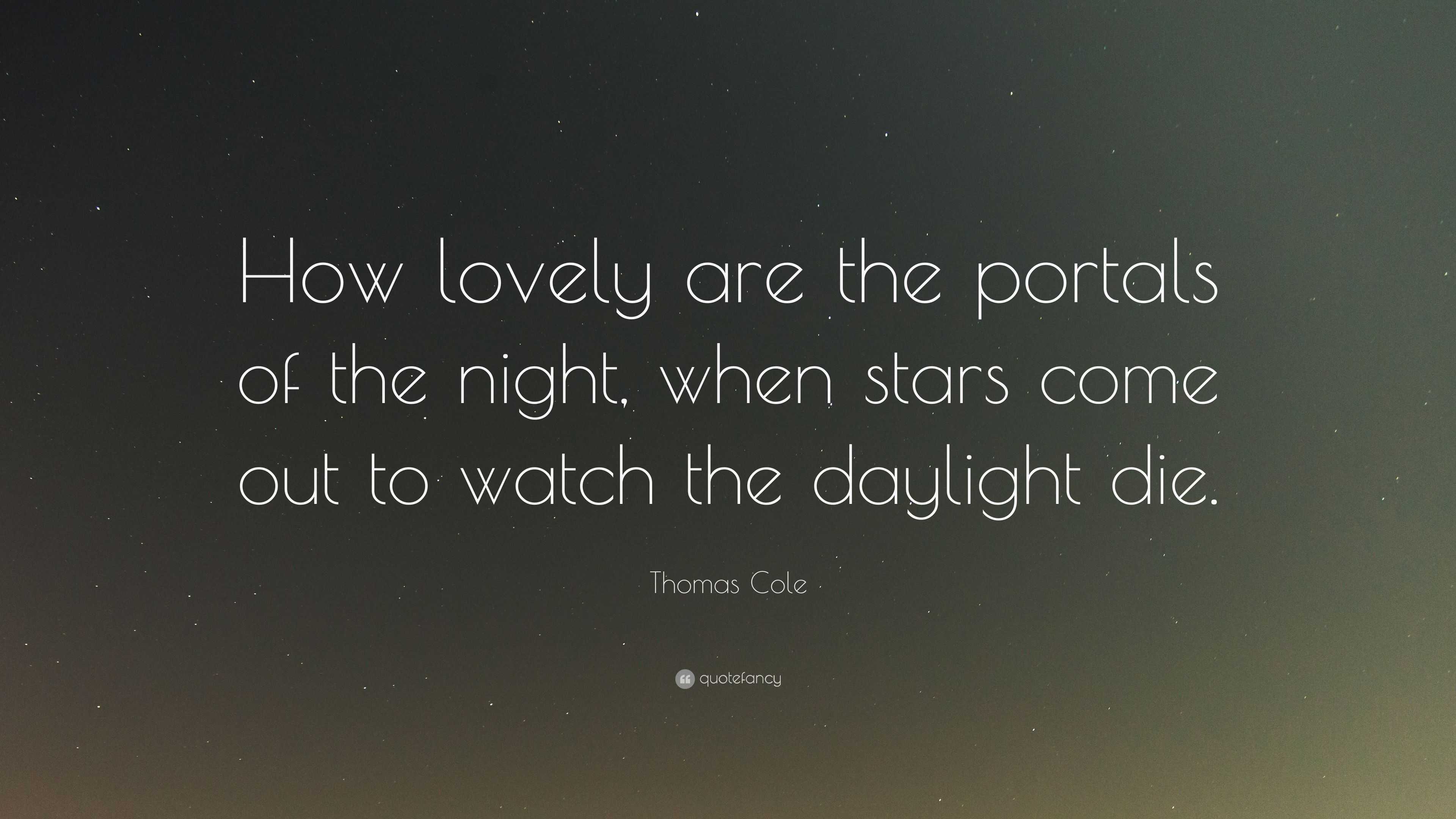 Thomas Cole Quote: “How lovely are the portals of the night, when stars ...