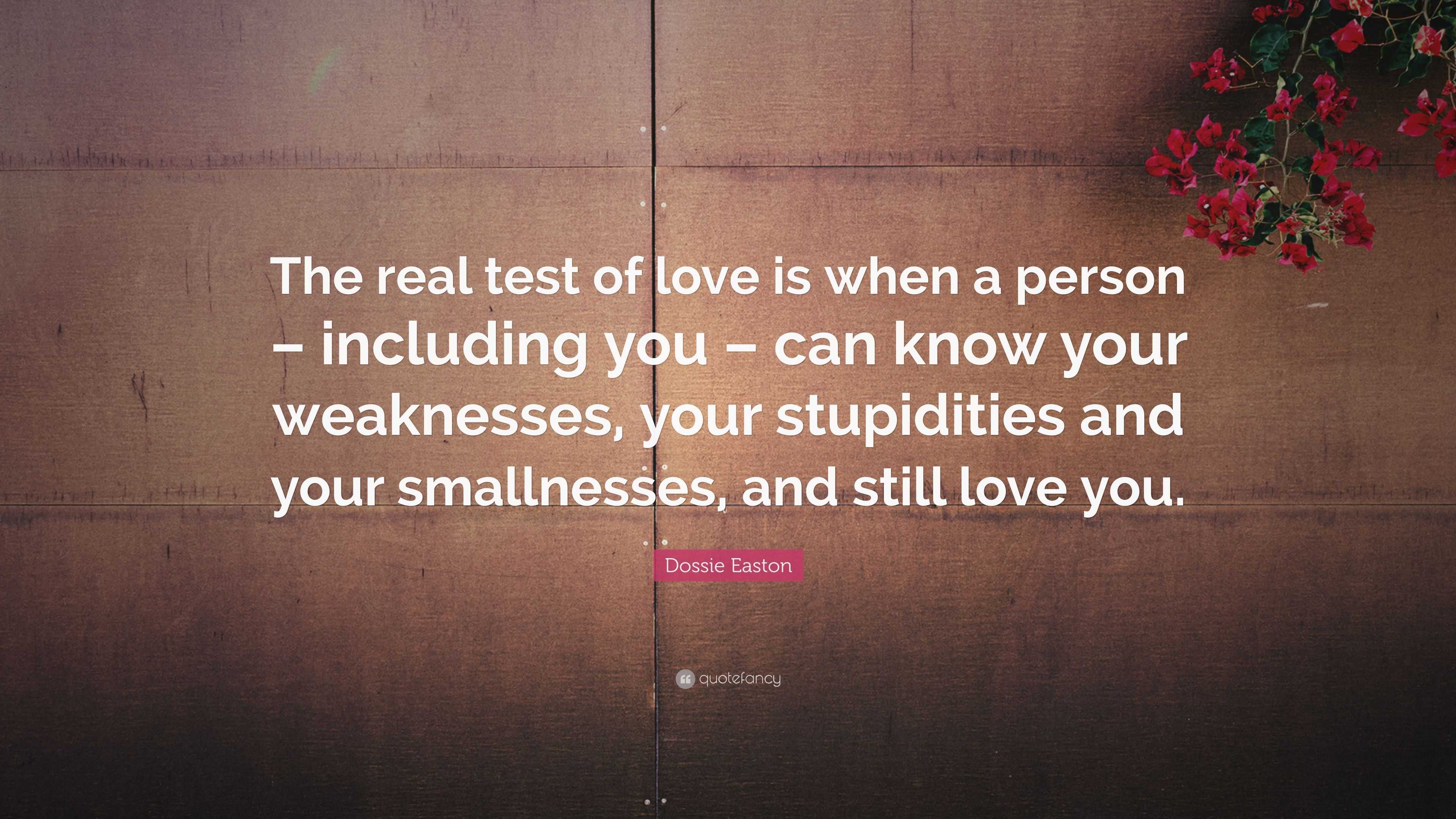 Dossie Easton Quote “The real test of love is when a person – including