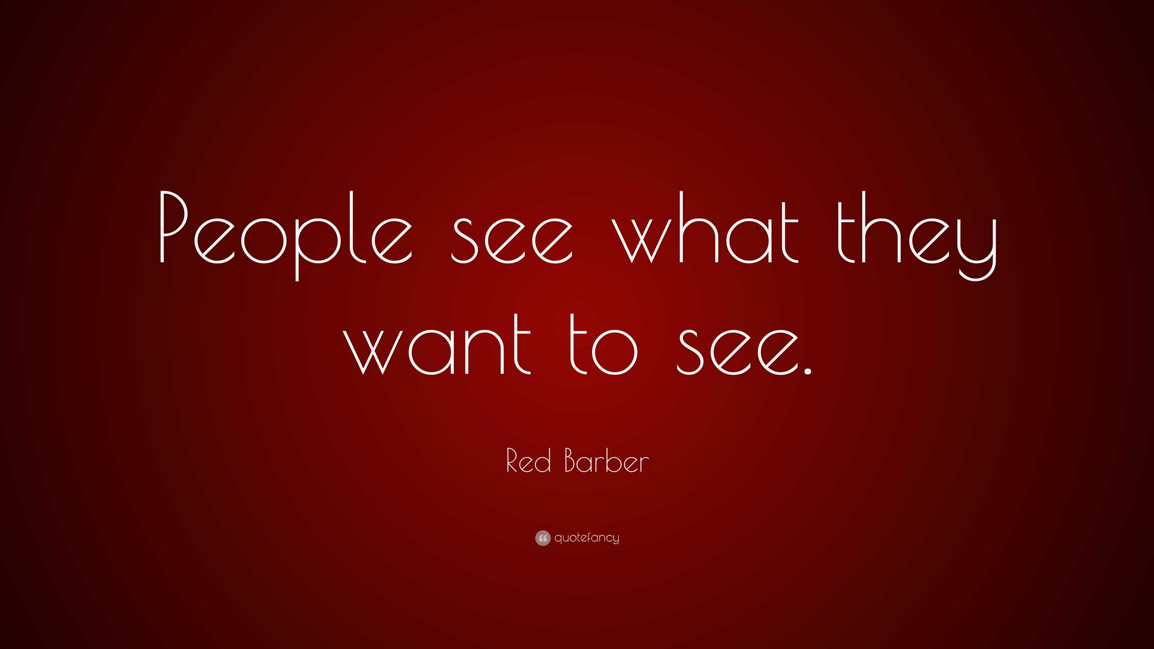Red Barber Quote: “People see what they want to see.”