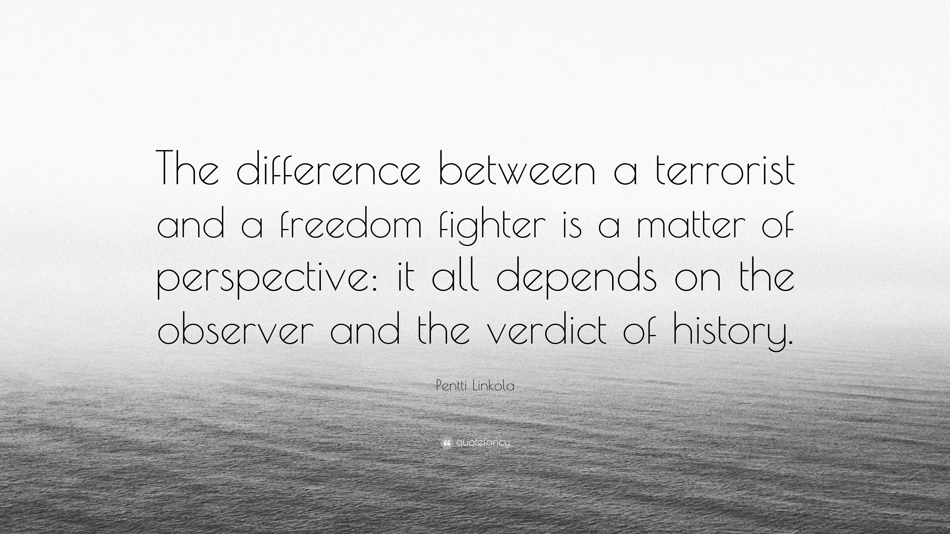 Pentti Linkola Quote: “The difference between a terrorist and a freedom
