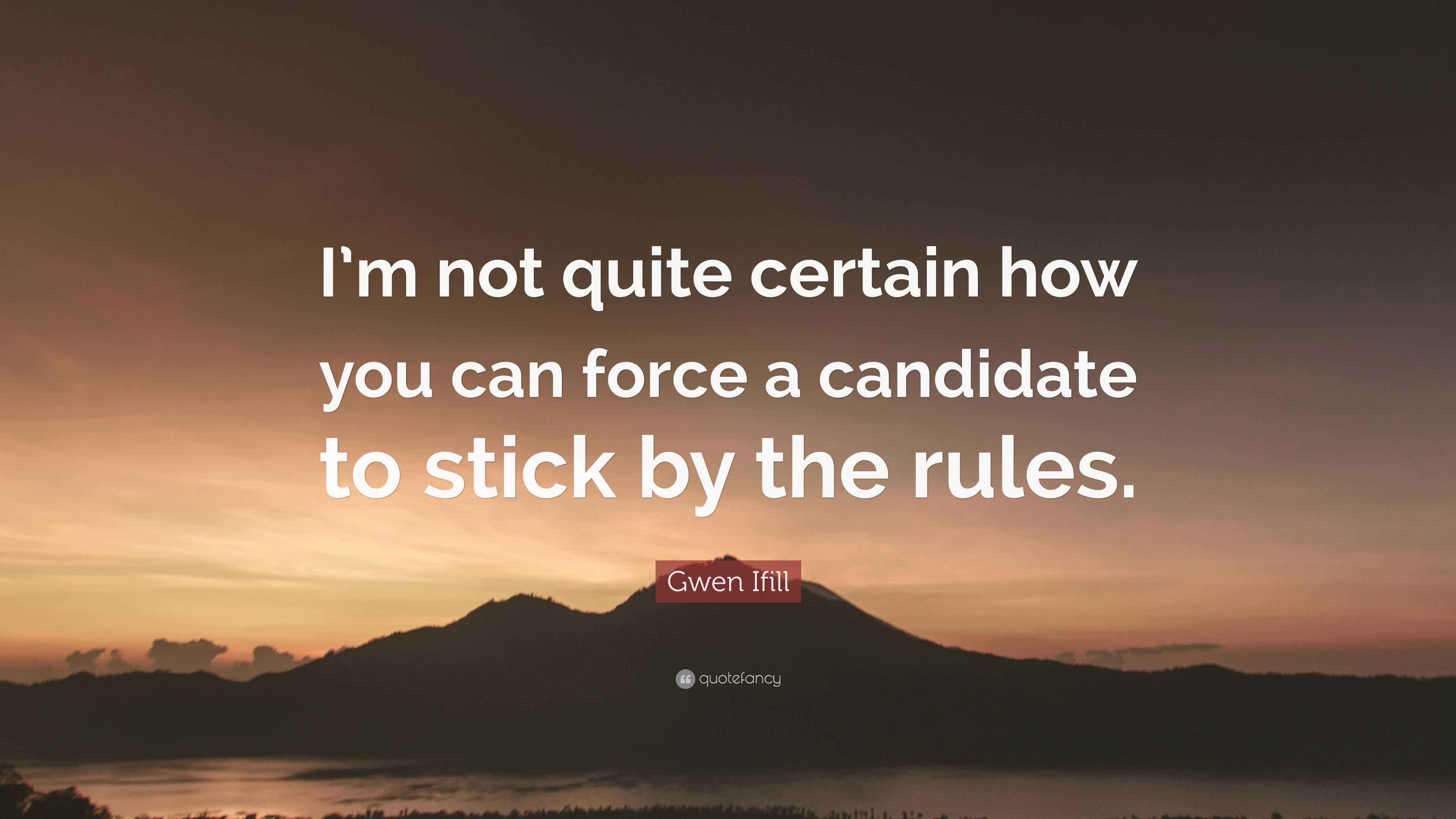 Gwen Ifill Quote “I’m not quite certain how you can