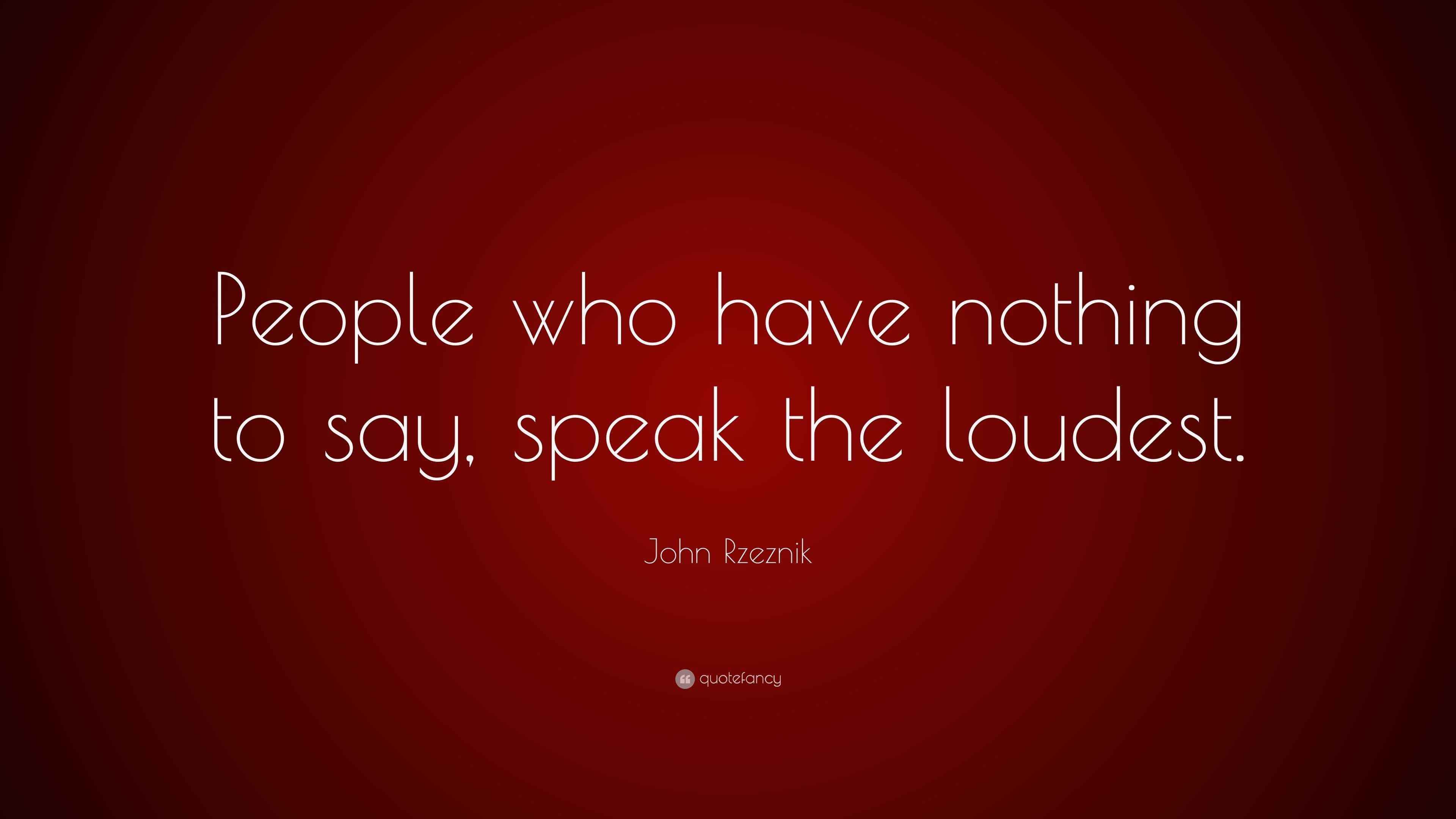 John Rzeznik Quote: “people Who Have Nothing To Say, Speak The Loudest.”