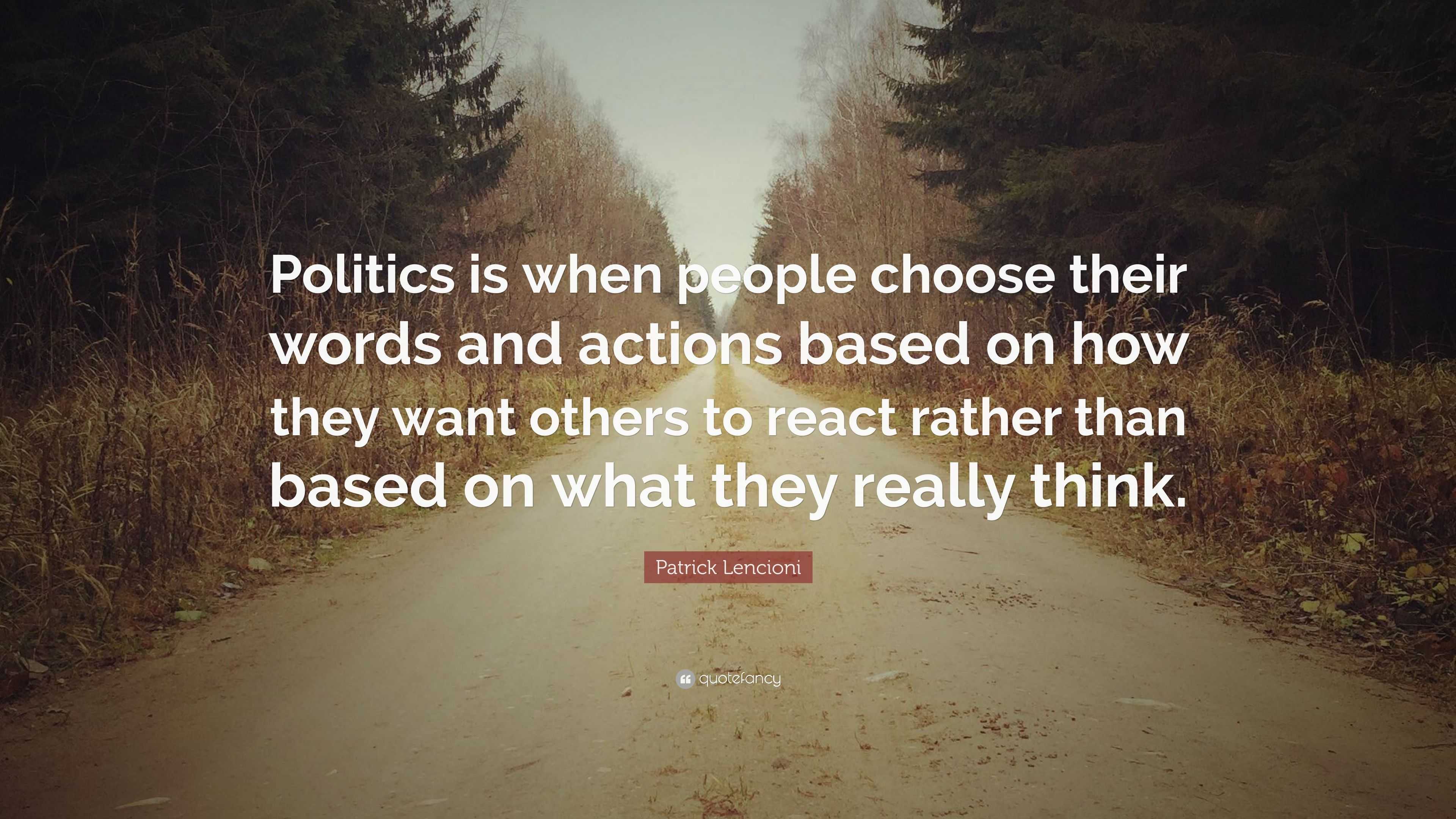 Patrick Lencioni Quote: “Politics is when people choose their words and ...