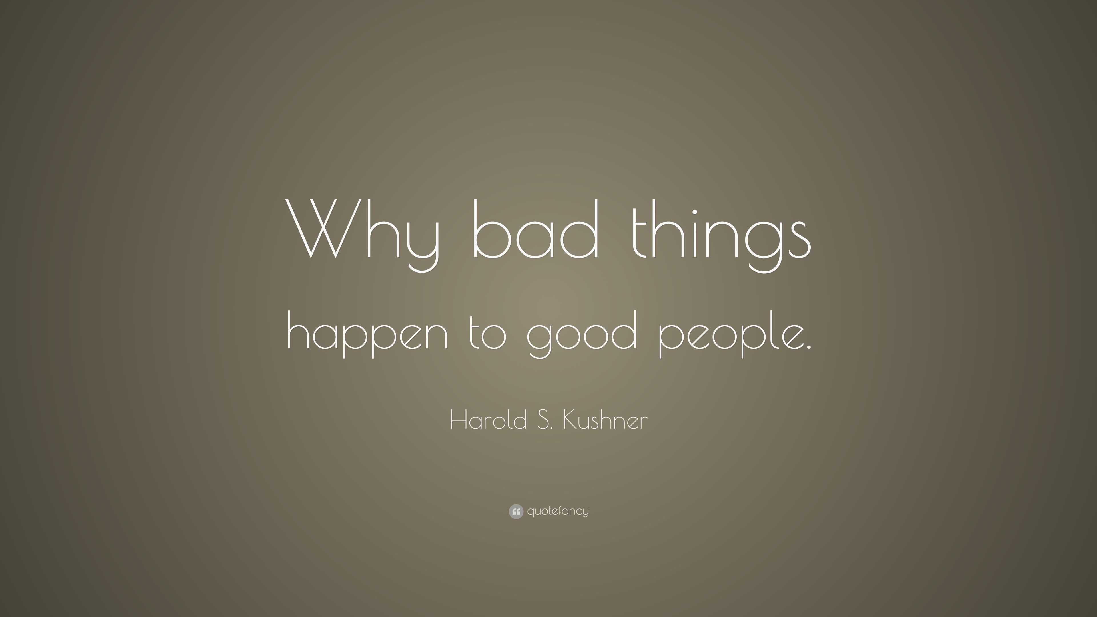 Harold S. Kushner Quote: “Why bad things happen to good people.” (10