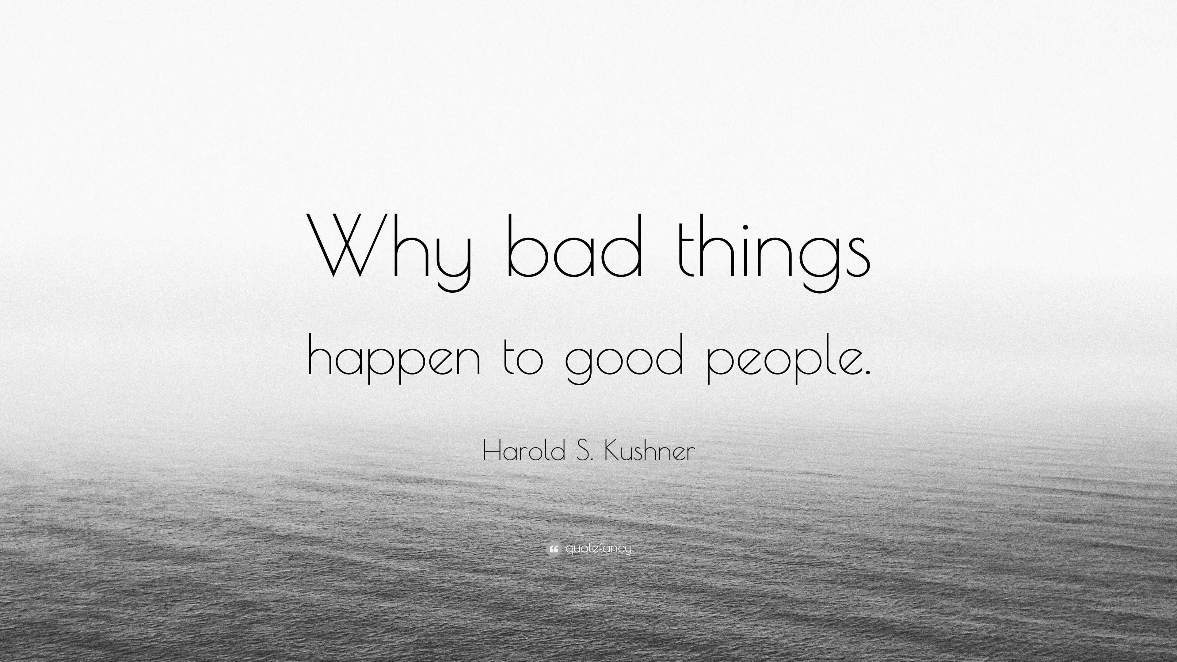 Harold S. Kushner Quote: “Why bad things happen to good people.” (10