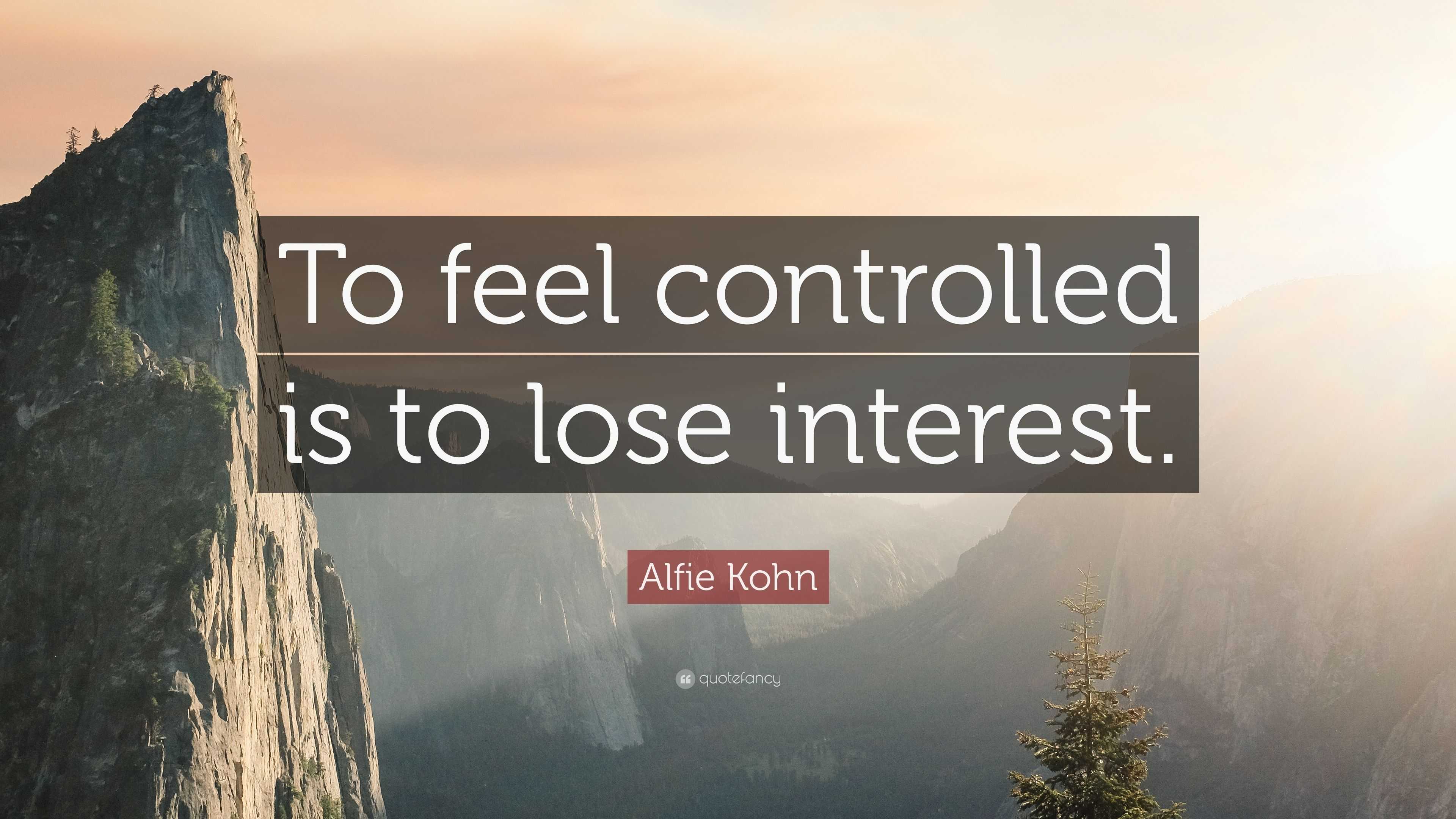 alfie-kohn-quote-to-feel-controlled-is-to-lose-interest