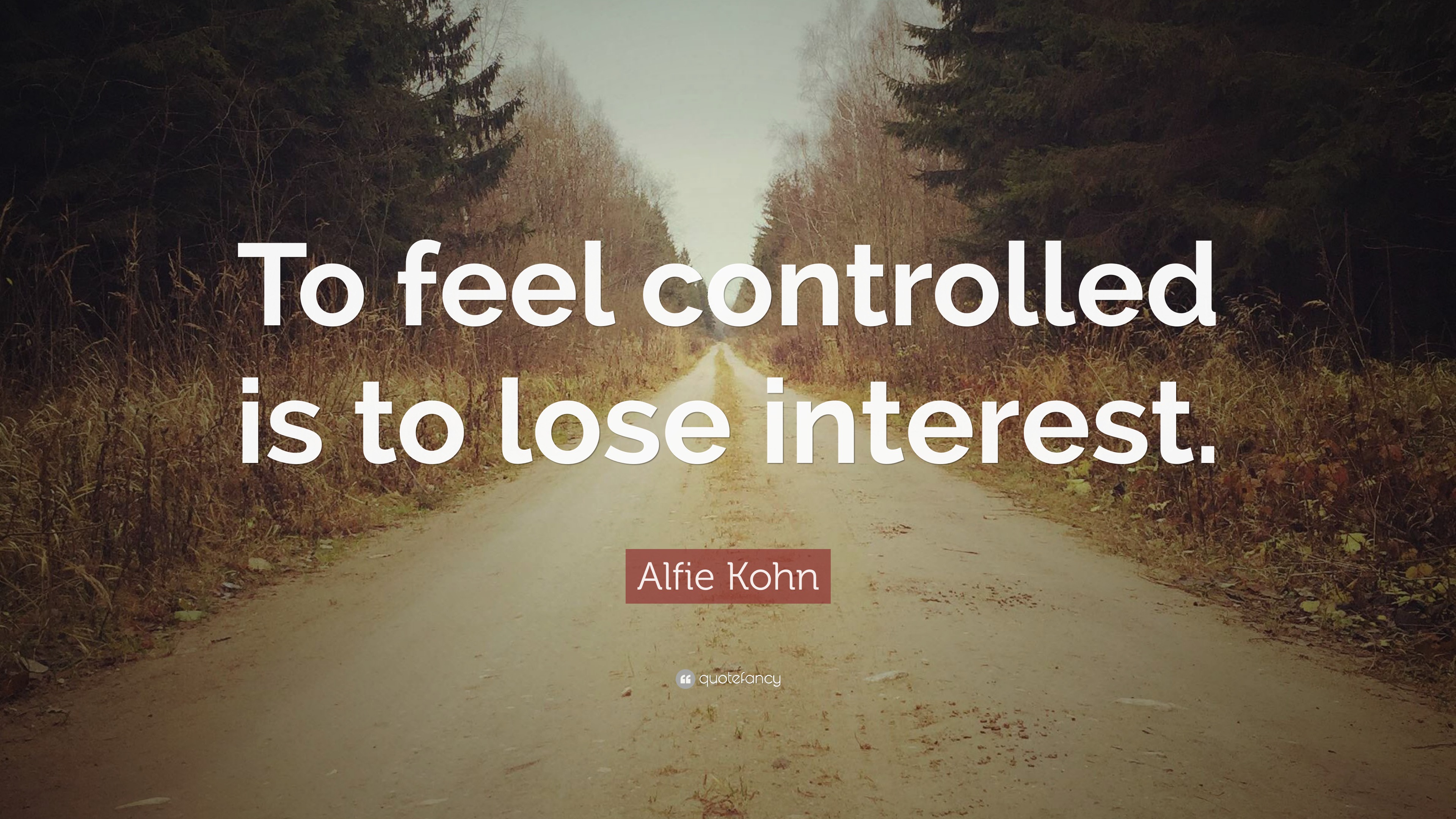 alfie-kohn-quote-to-feel-controlled-is-to-lose-interest