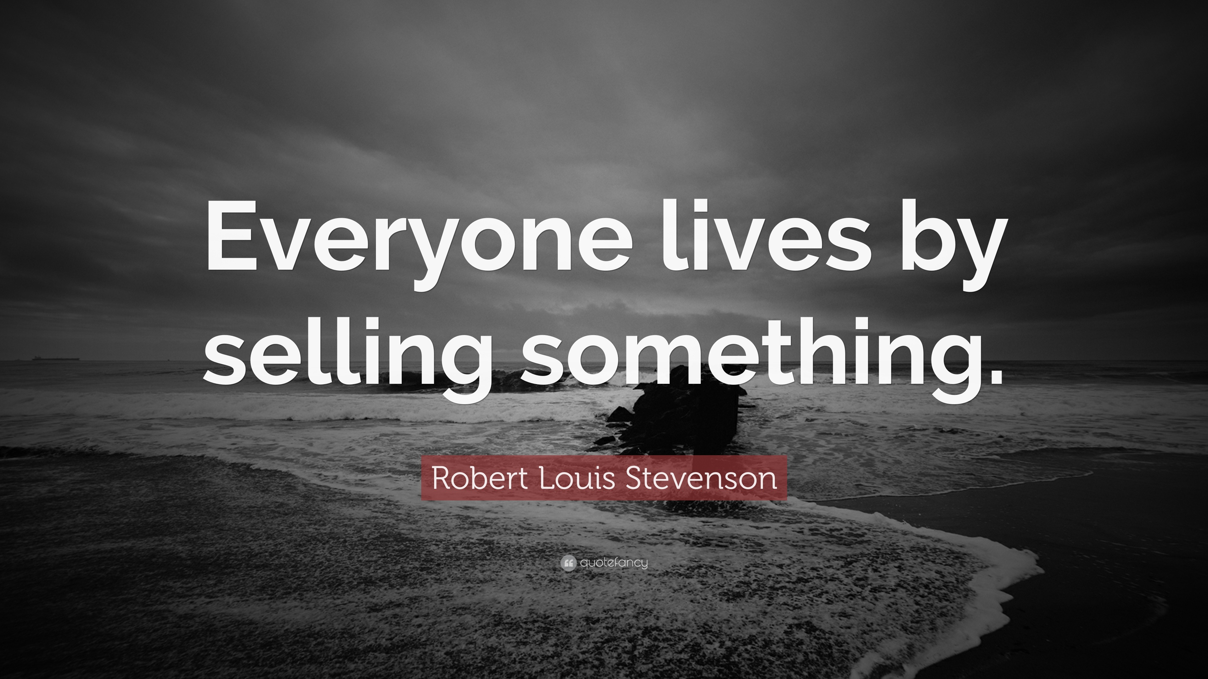 Robert Louis Stevenson Quote Everyone lives by selling 