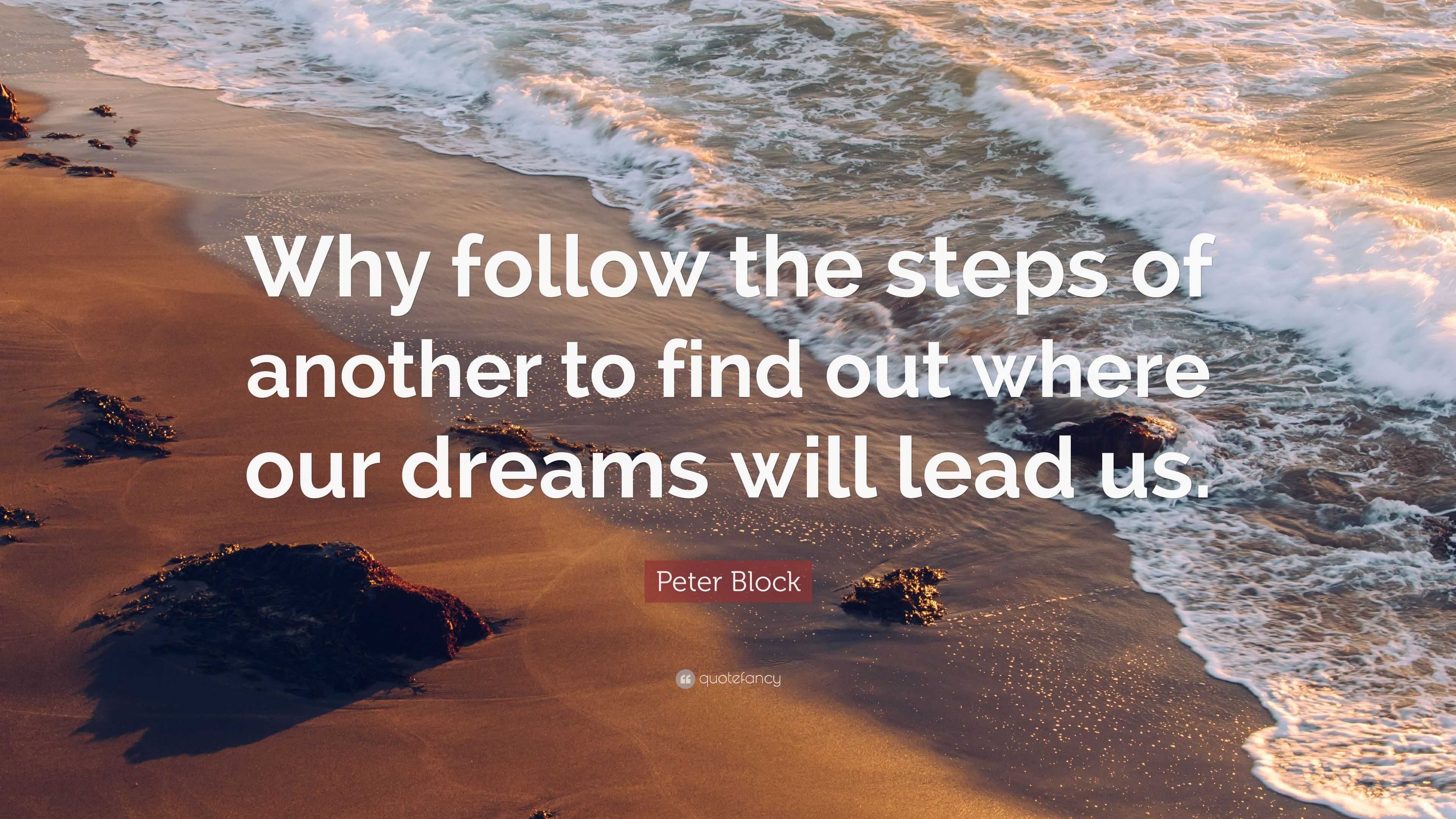 Peter Block Quote: “Why follow the steps of another to find out where ...